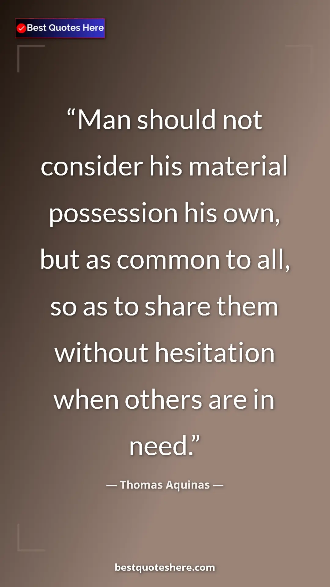 Pinterest quote poster by Thomas Aquinas: "Man should not consider his material possession his own,..."