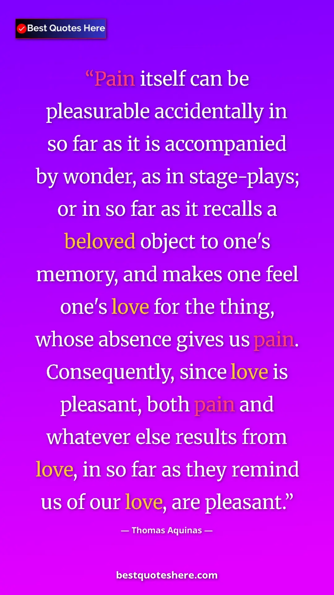 Thomas Aquinas Quote Card: "Pain itself can be pleasurable accidentally in so far as it..." Pinterest quote poster by Thomas Aquinas: "Pain itself can be pleasurable accidentally in so far as it..."