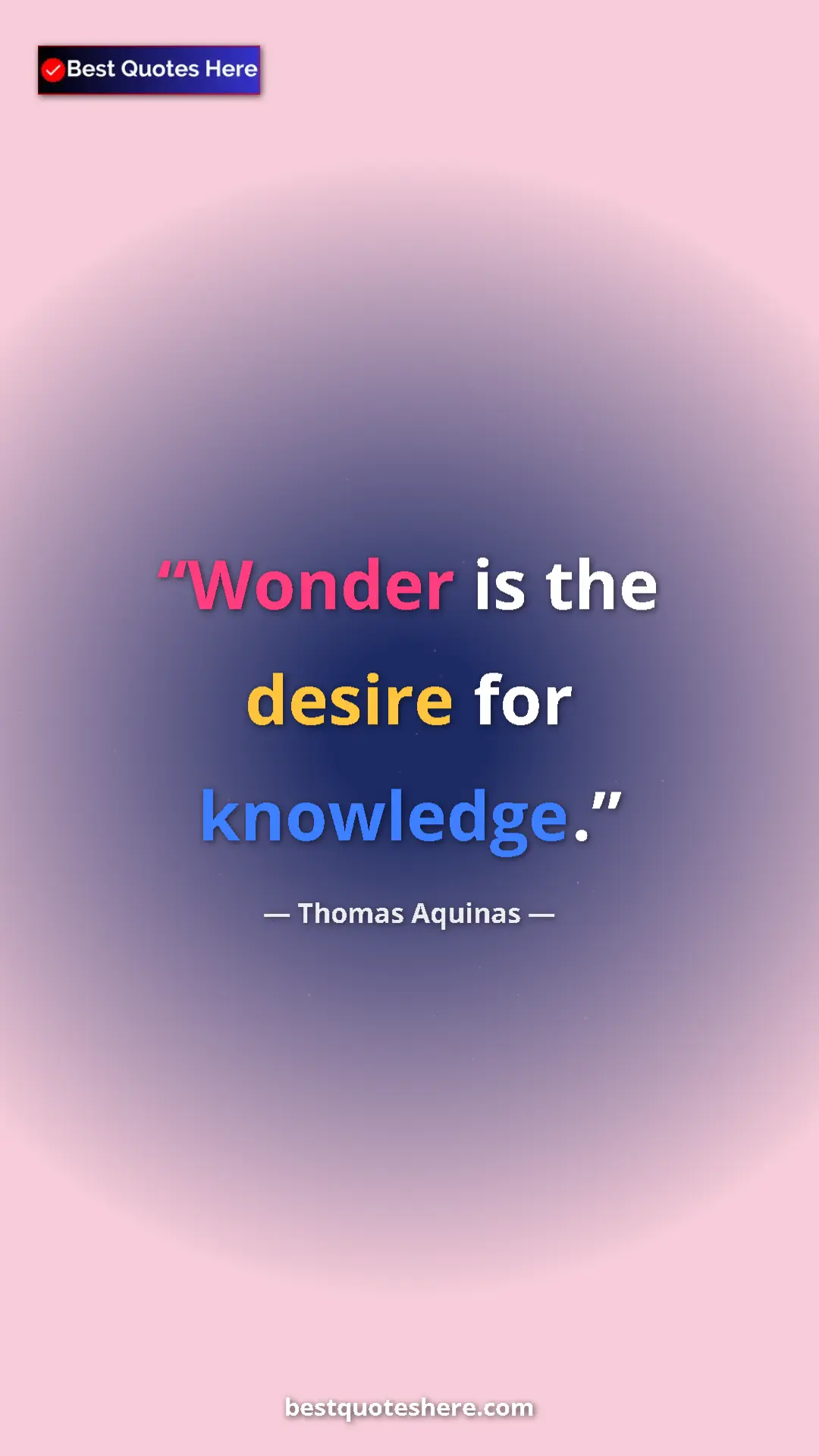 Pinterest quote poster by Thomas Aquinas: "Wonder is the desire for knowledge."