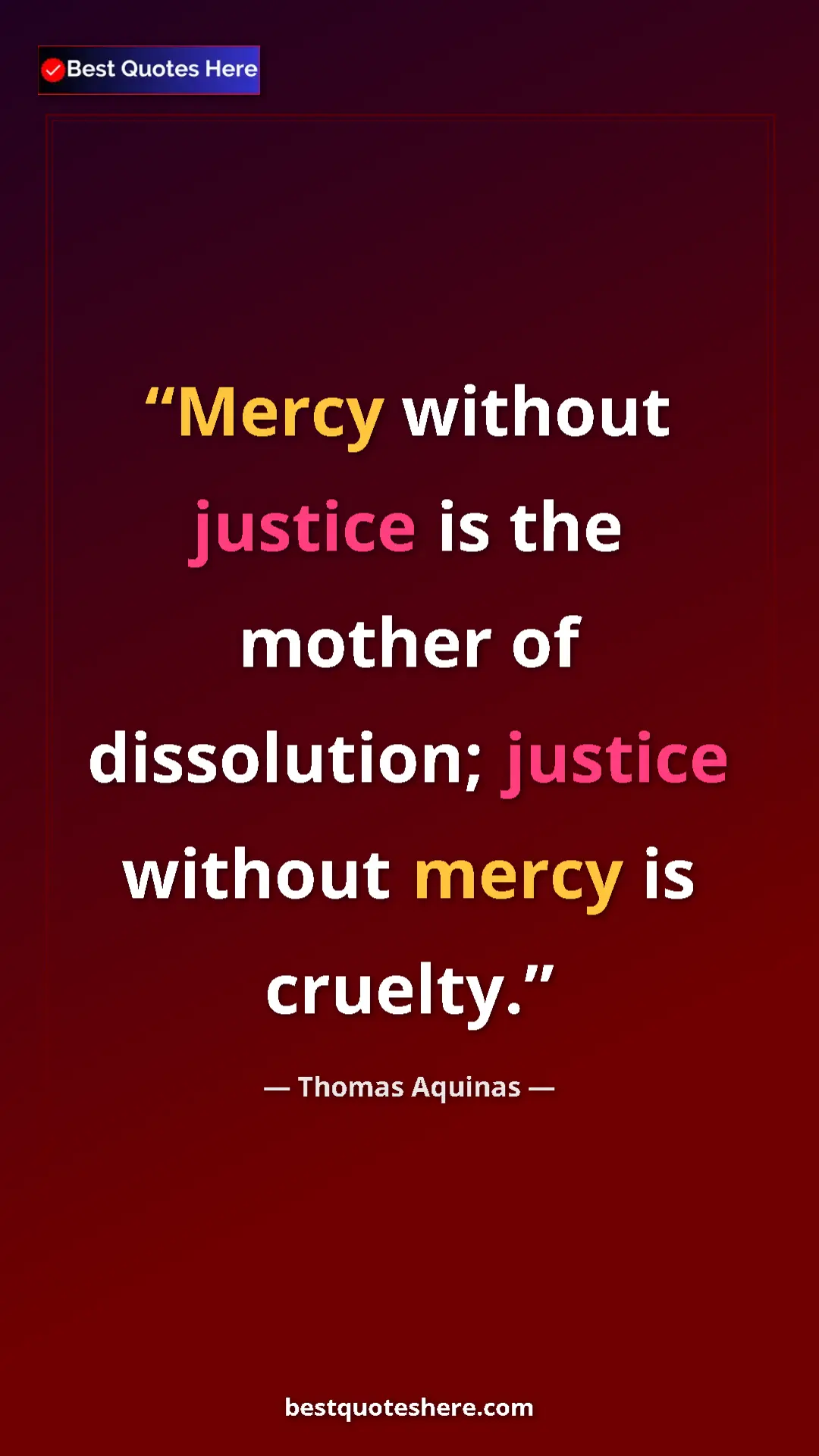 Pinterest quote poster by Thomas Aquinas: "Mercy without justice is the mother of dissolution; justice..."