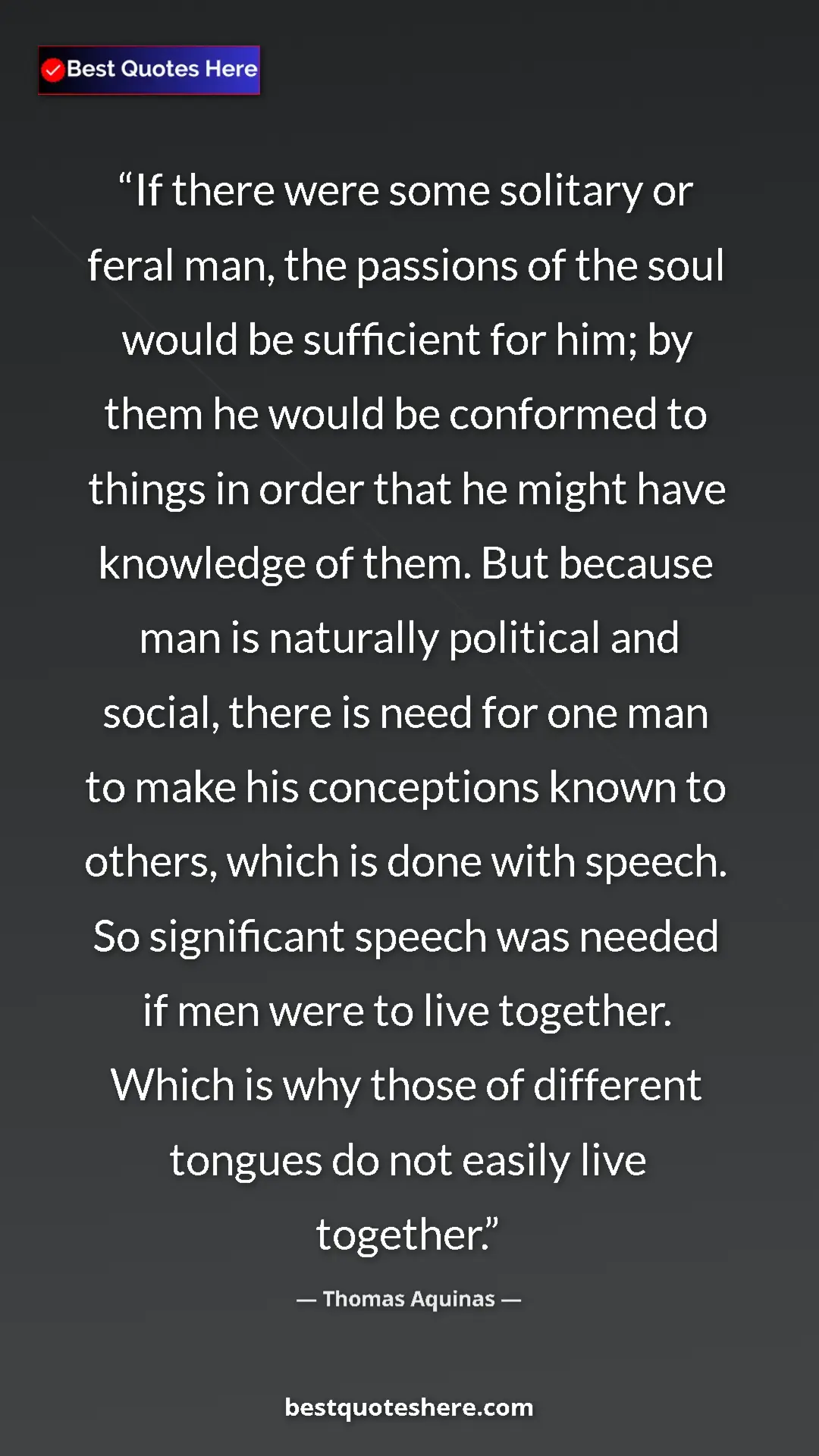 Pinterest quote poster by Thomas Aquinas: "If there were some solitary or feral man, the passions of..."