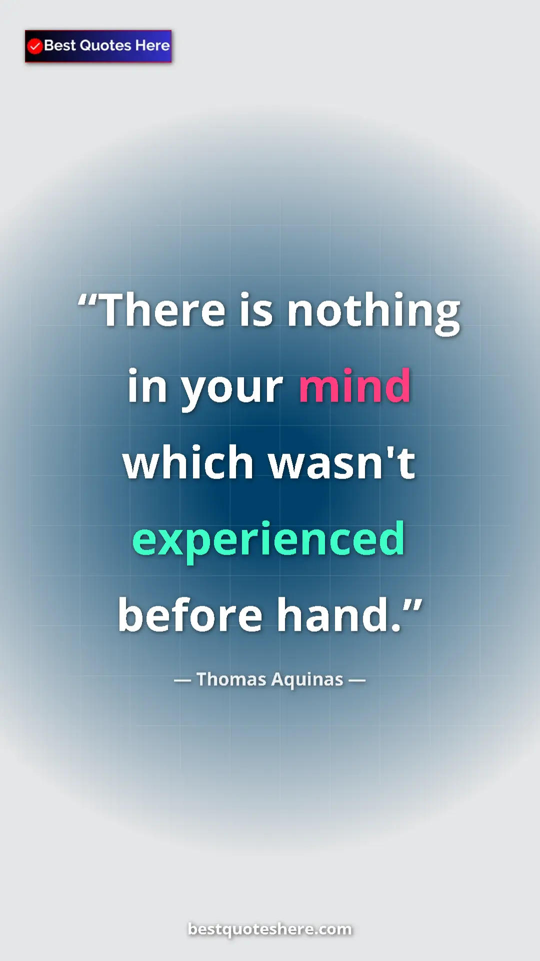 Pinterest quote poster by Thomas Aquinas: "There is nothing in your mind which wasn't experienced..."