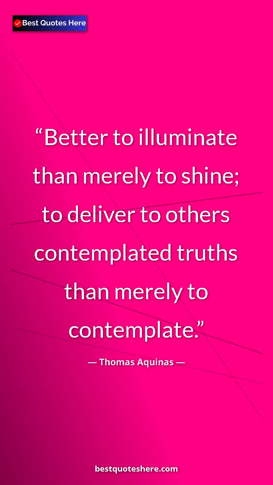 Pinterest quote poster by Thomas Aquinas: "Better to illuminate than merely to shine; to deliver to..."