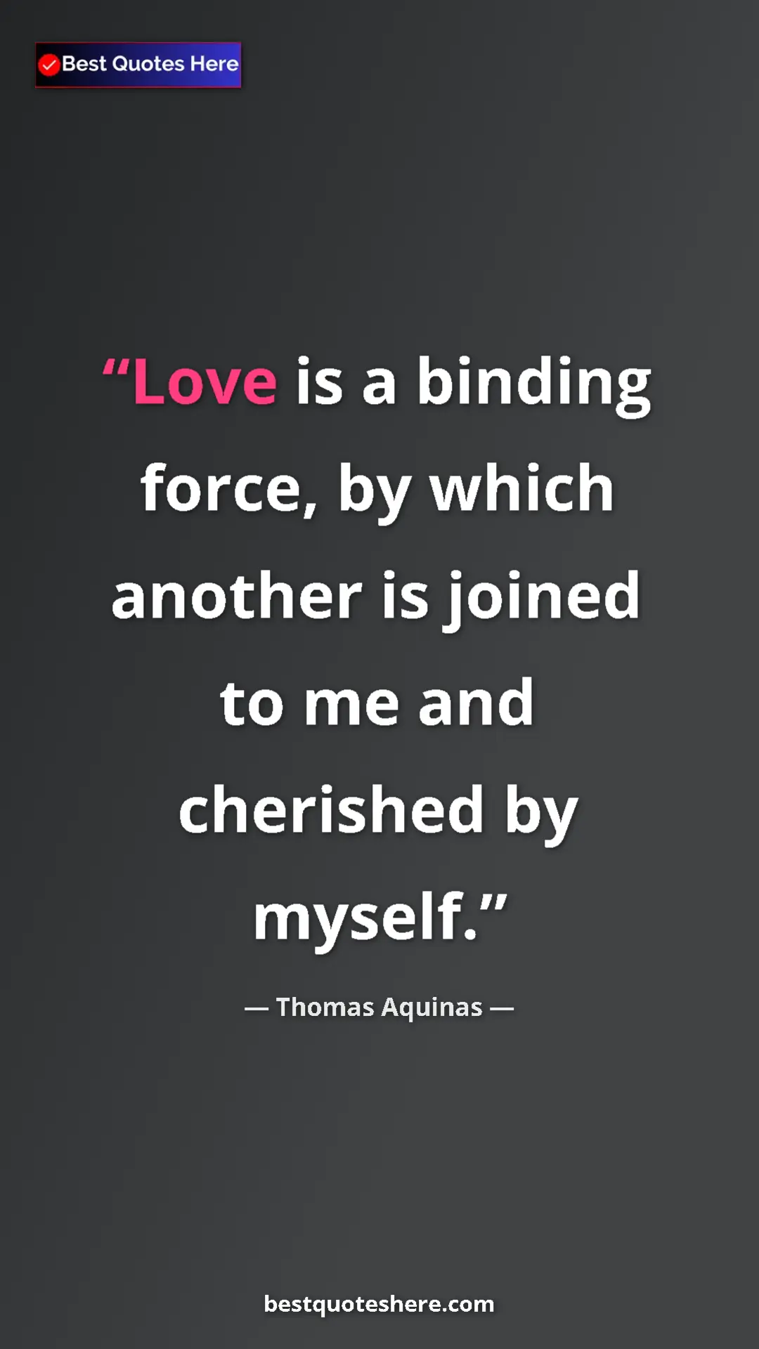 Pinterest quote poster by Thomas Aquinas: "Love is a binding force, by which another is joined to me..."