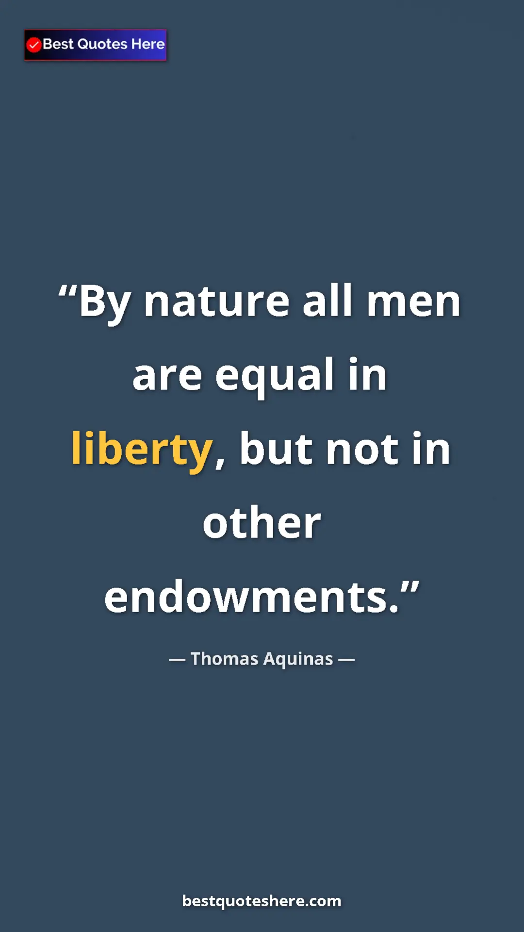 Pinterest quote poster by Thomas Aquinas: "By nature all men are equal in liberty, but not in other..."