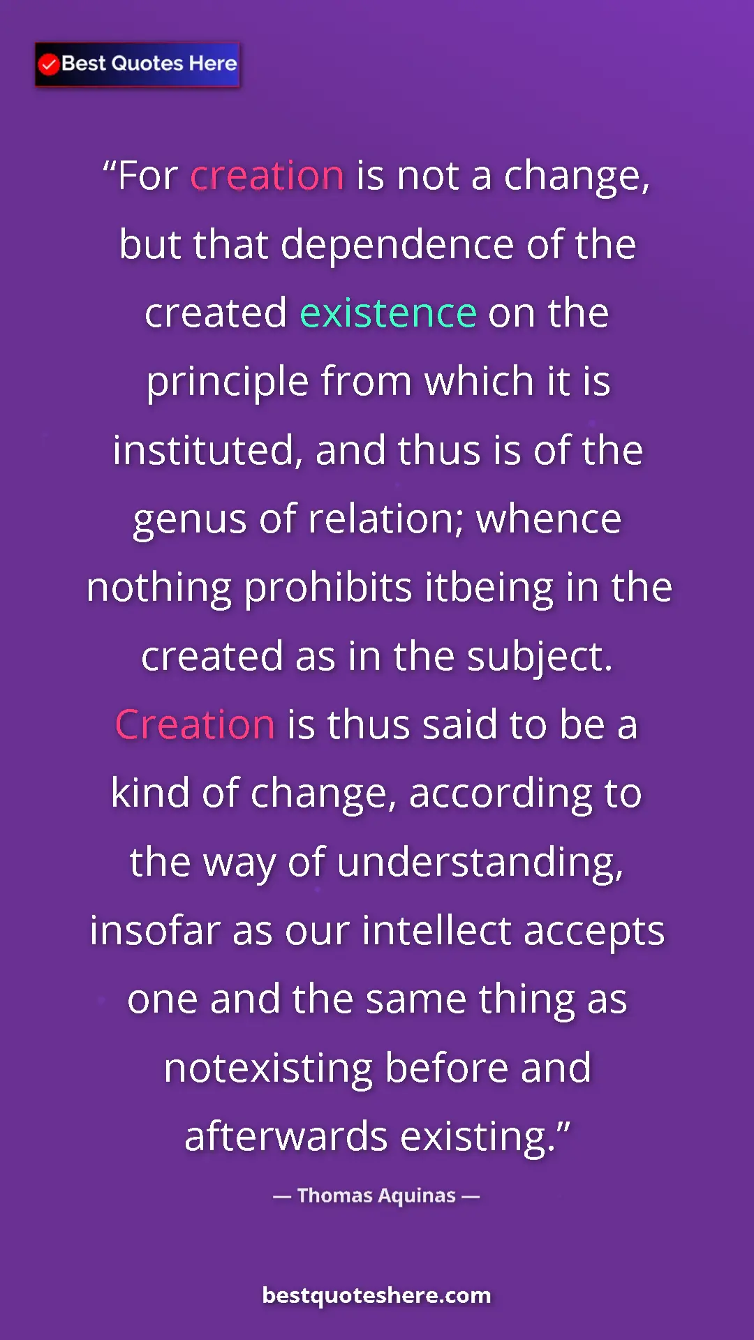 Thomas Aquinas Quote Card: "For creation is not a change, but that dependence of the..." Pinterest quote poster by Thomas Aquinas: "For creation is not a change, but that dependence of the..."
