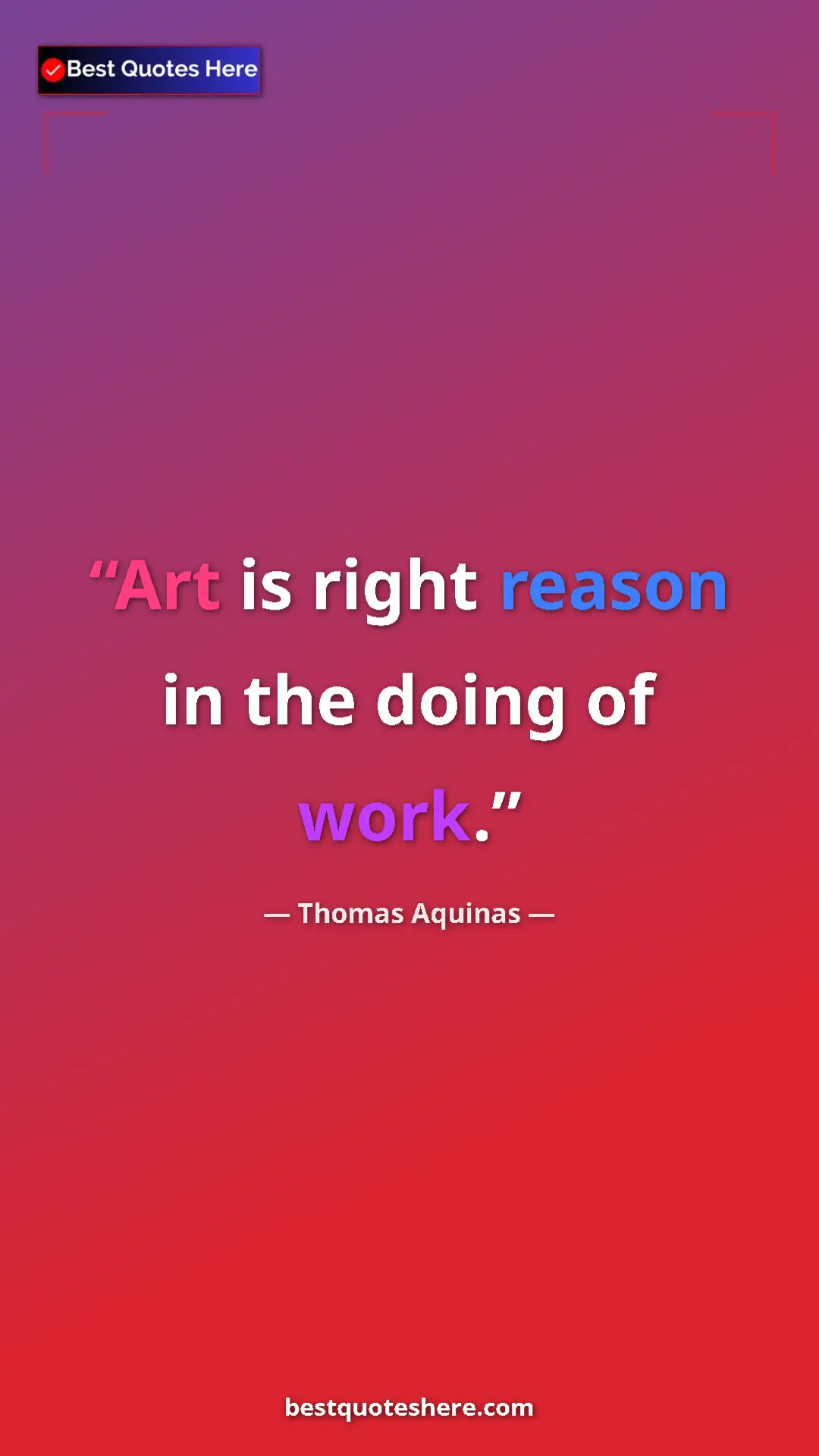 Pinterest quote poster by Thomas Aquinas: "Art is right reason in the doing of work."