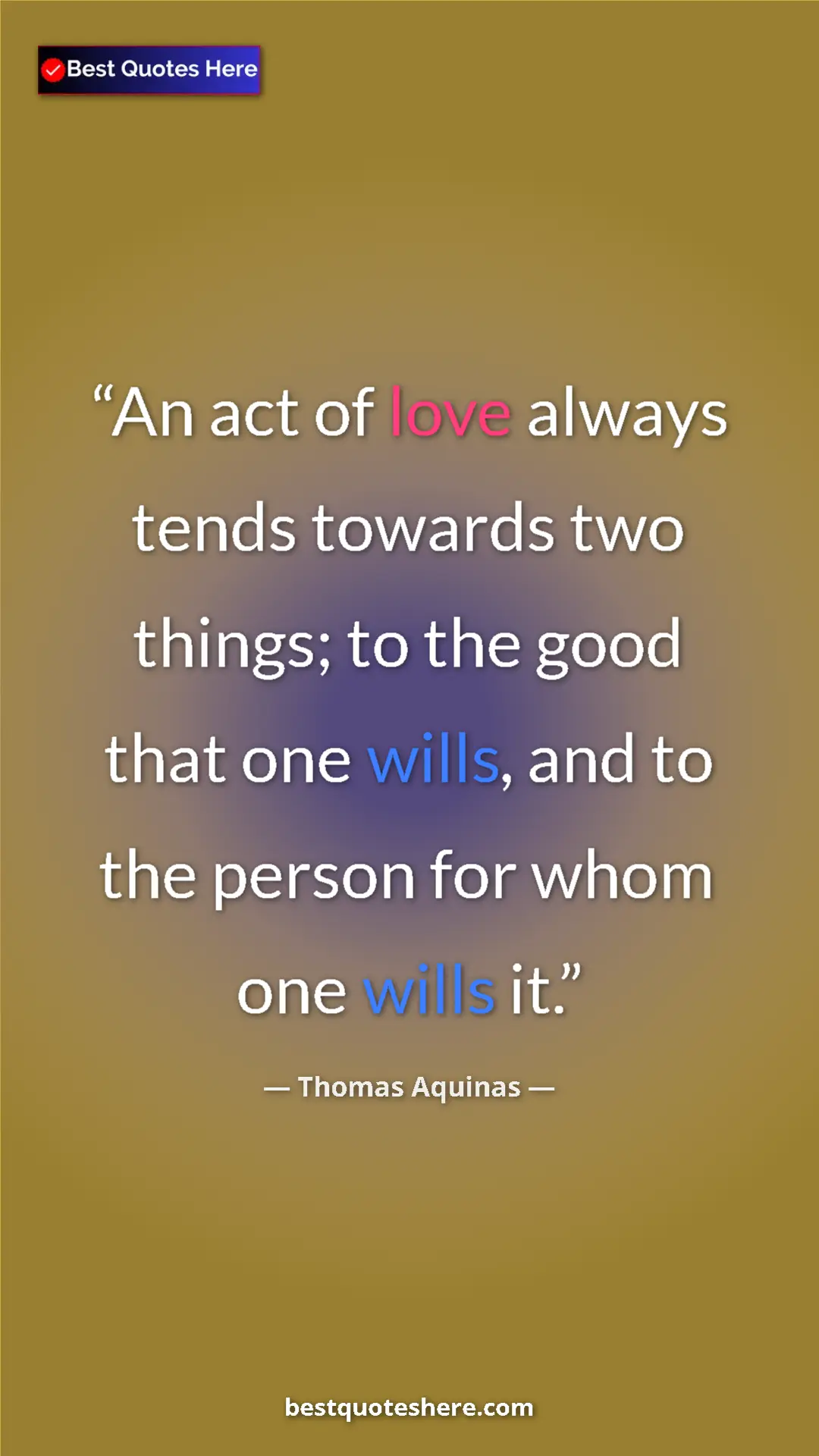Pinterest quote poster by Thomas Aquinas: "An act of love always tends towards two things; to the good..."