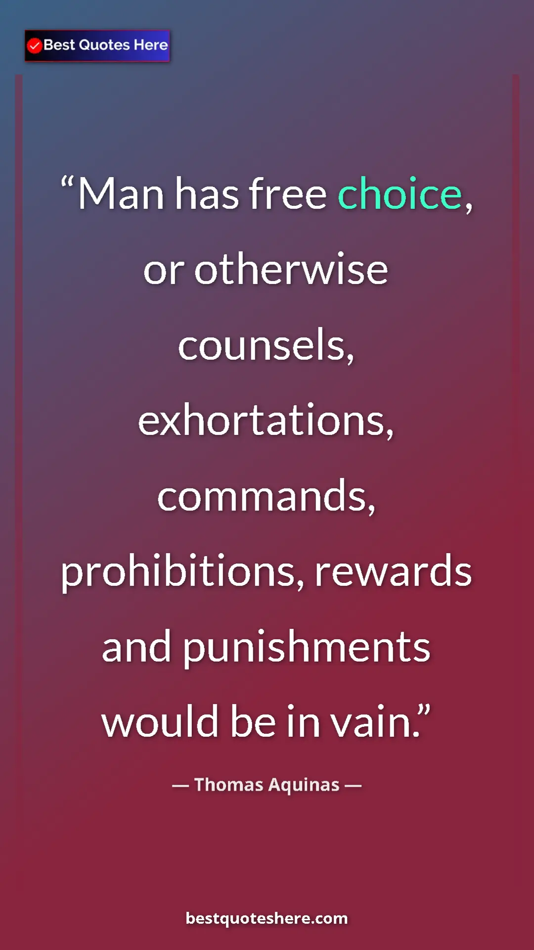 Pinterest quote poster by Thomas Aquinas: "Man has free choice, or otherwise counsels, exhortations,..."