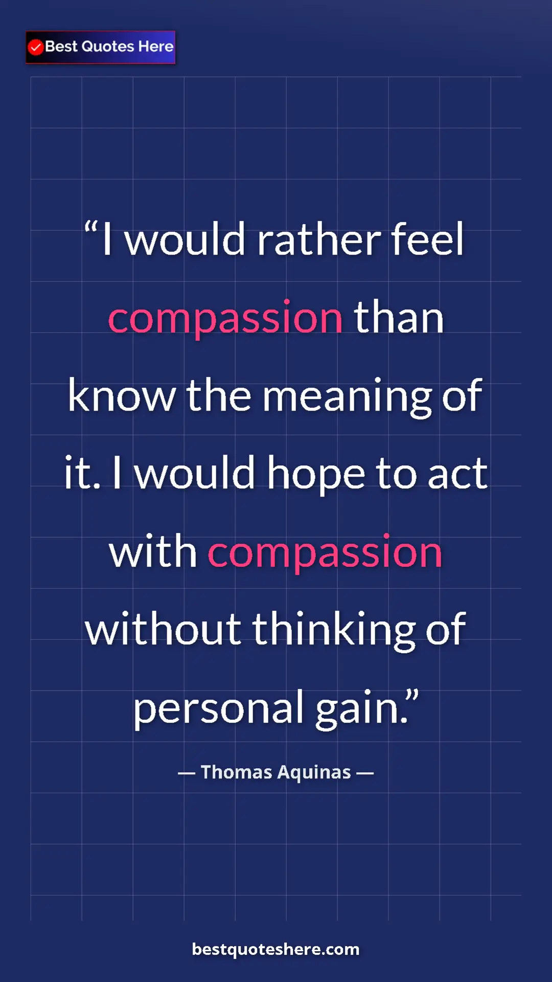 Pinterest quote poster by Thomas Aquinas: "I would rather feel compassion than know the meaning of it...."