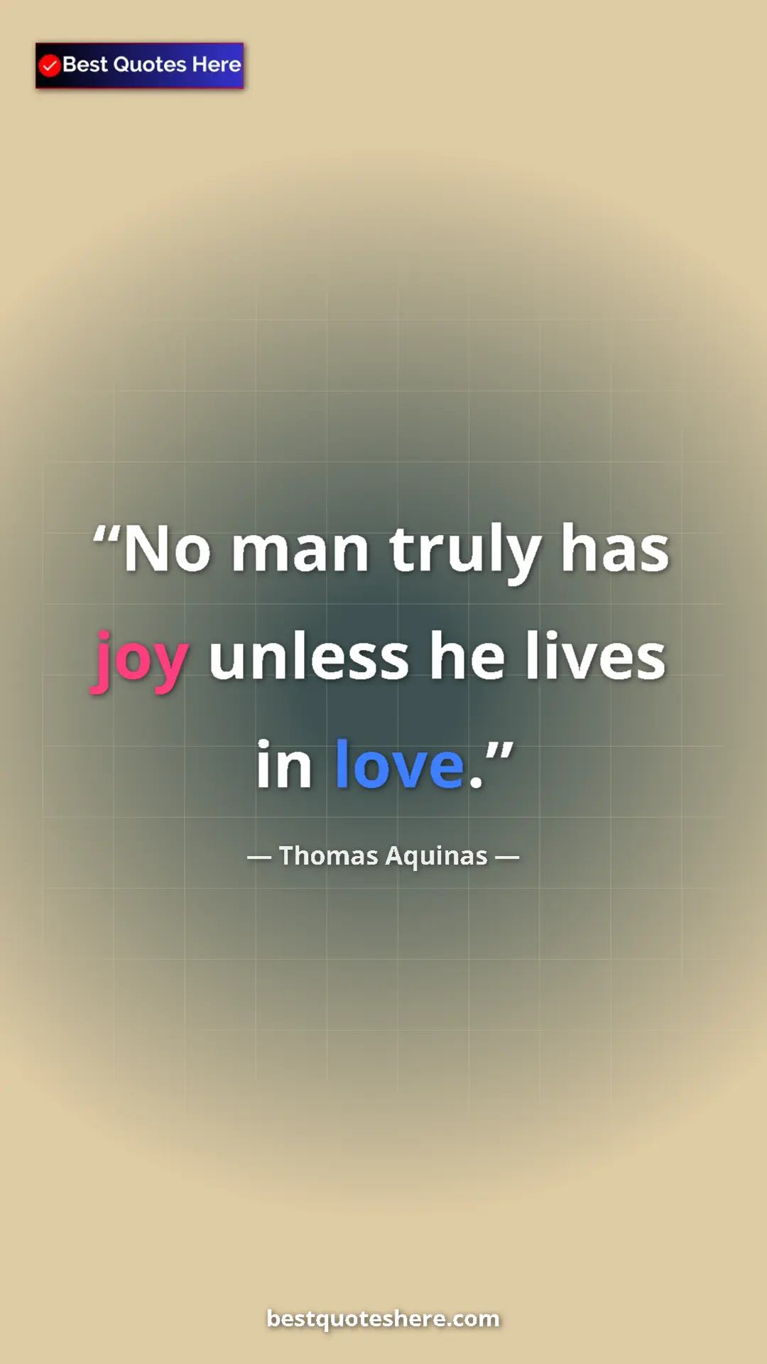 Pinterest quote poster by Thomas Aquinas: "No man truly has joy unless he lives in love."