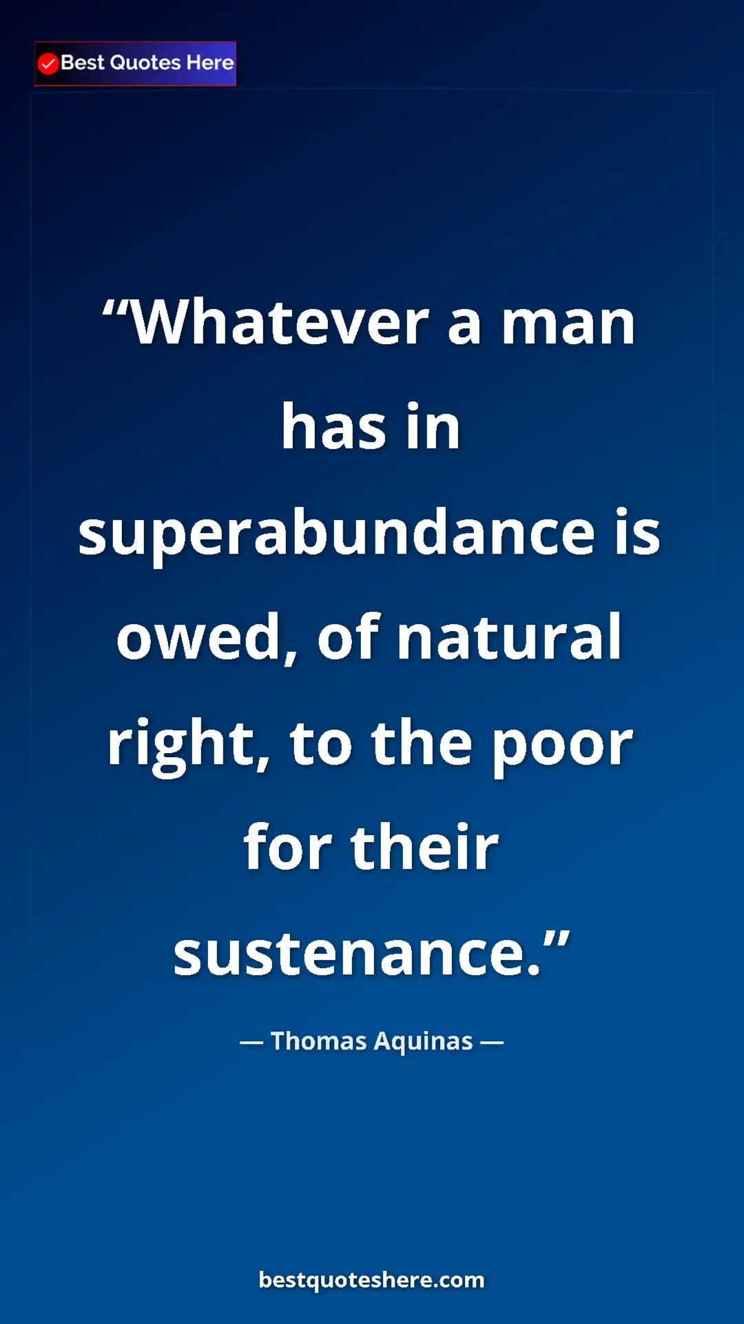 Pinterest quote poster by Thomas Aquinas: "Whatever a man has in superabundance is owed, of natural..."