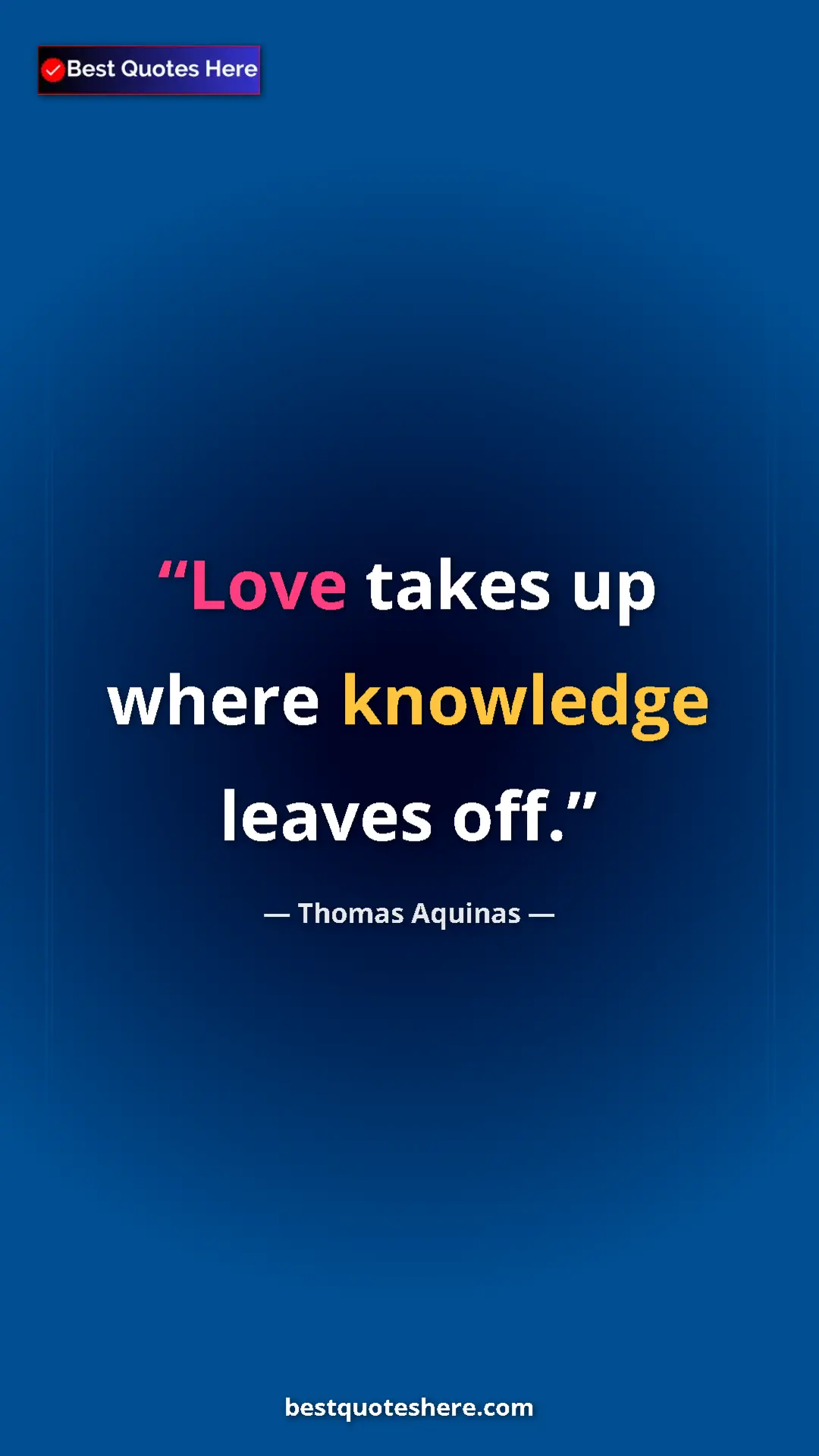 Pinterest quote poster by Thomas Aquinas: "Love takes up where knowledge leaves off."