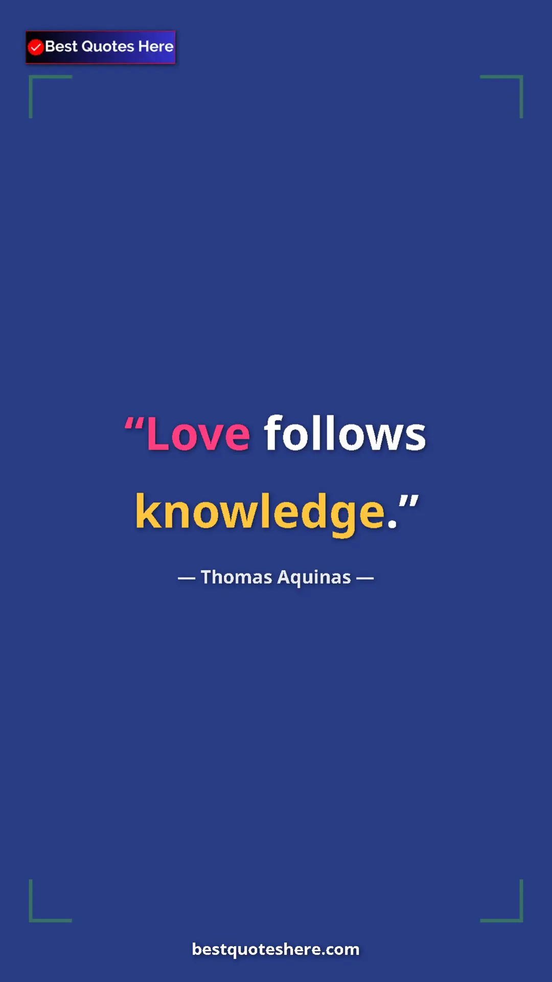 Pinterest quote poster by Thomas Aquinas: "Love follows knowledge."