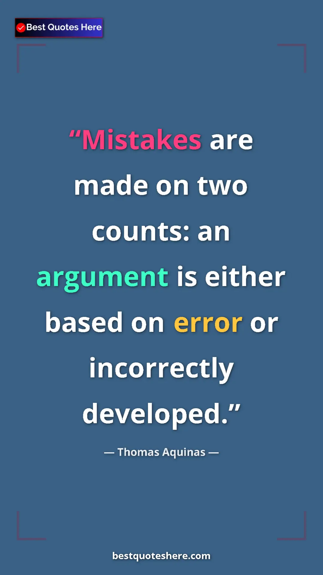 Pinterest quote poster by Thomas Aquinas: "Mistakes are made on two counts: an argument is either..."