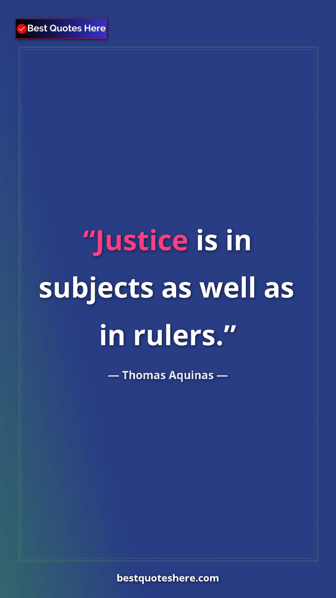 Pinterest quote poster by Thomas Aquinas: "Justice is in subjects as well as in rulers."