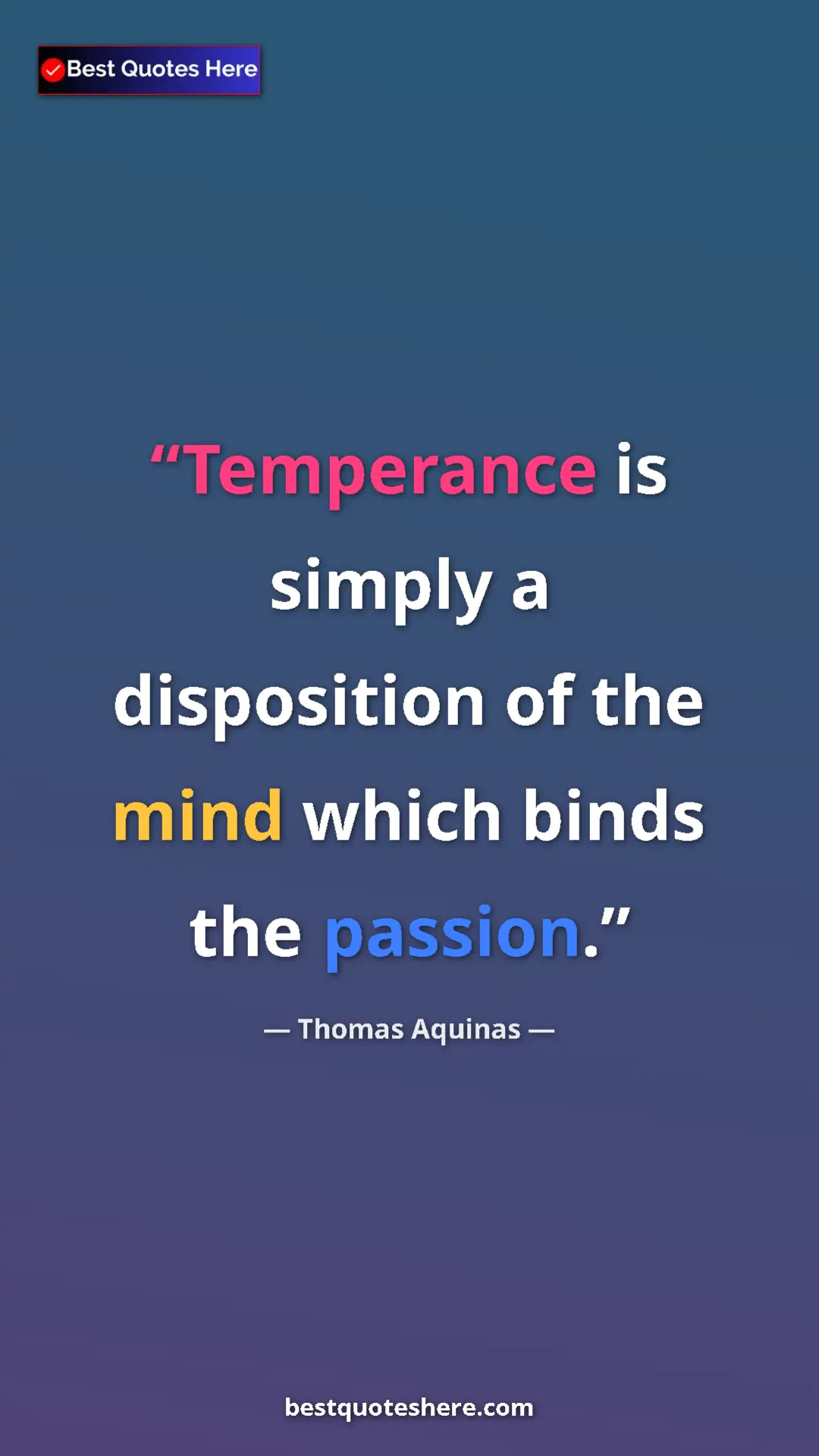 Pinterest quote poster by Thomas Aquinas: "Temperance is simply a disposition of the mind which binds..."