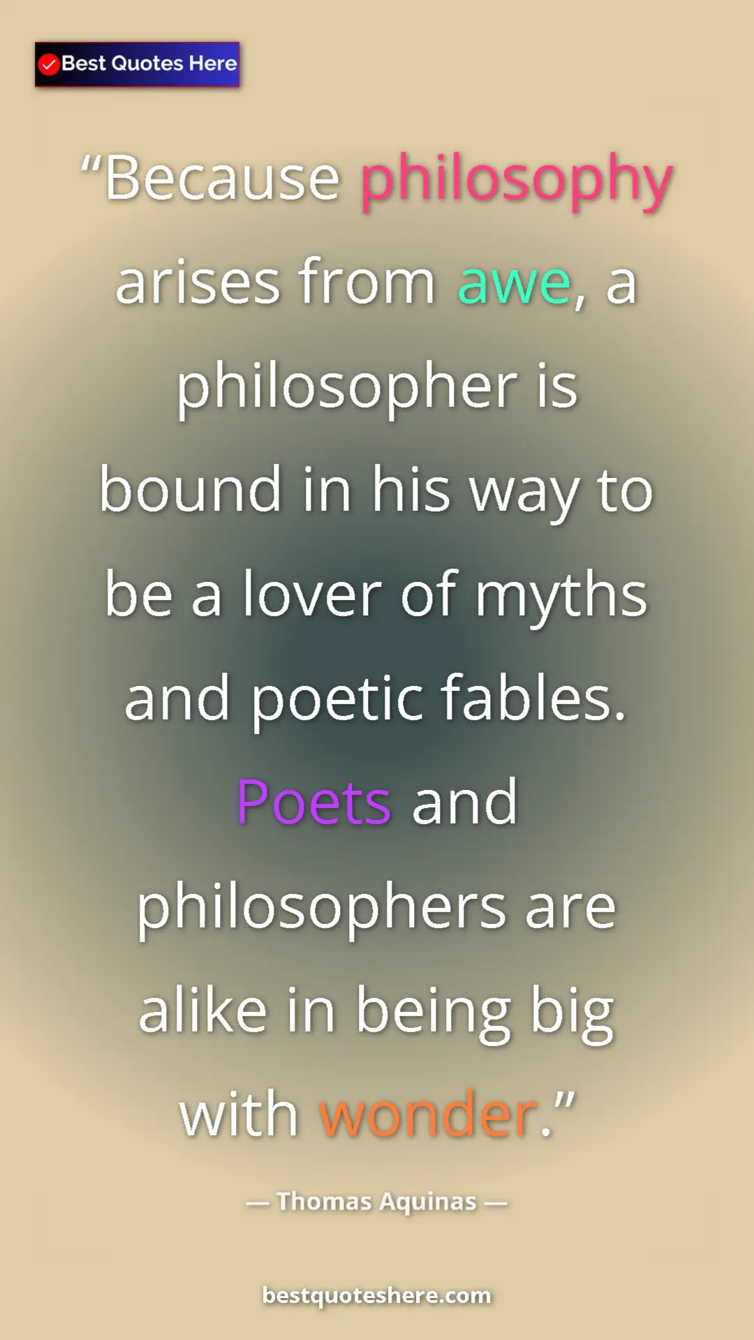 Pinterest quote poster by Thomas Aquinas: "Because philosophy arises from awe, a philosopher is bound..."