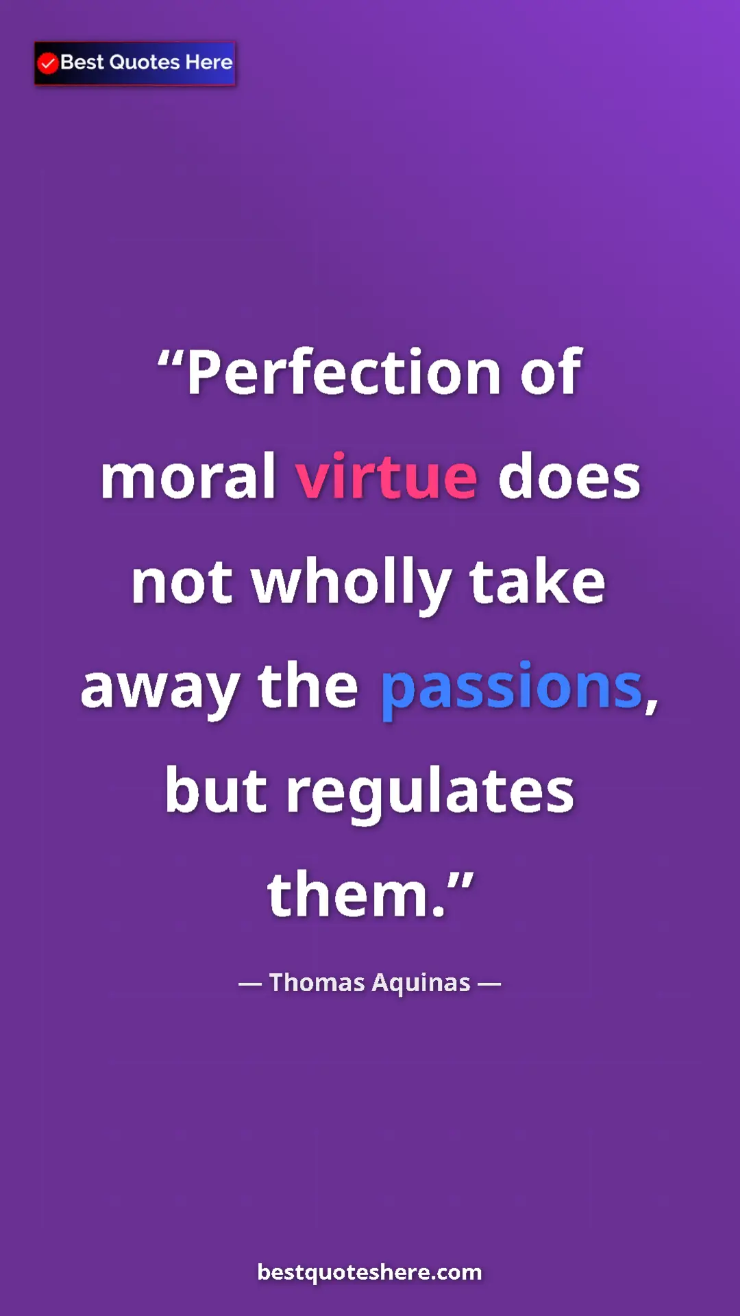 Pinterest quote poster by Thomas Aquinas: "Perfection of moral virtue does not wholly take away the..."