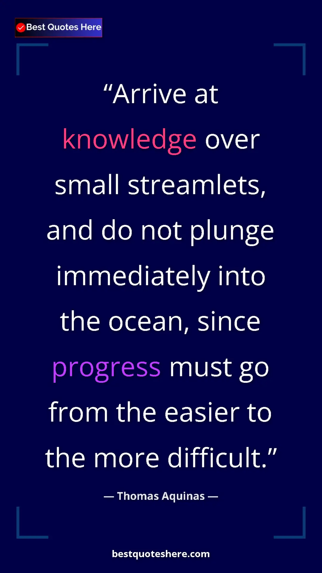 Pinterest quote poster by Thomas Aquinas: "Arrive at knowledge over small streamlets, and do not..."
