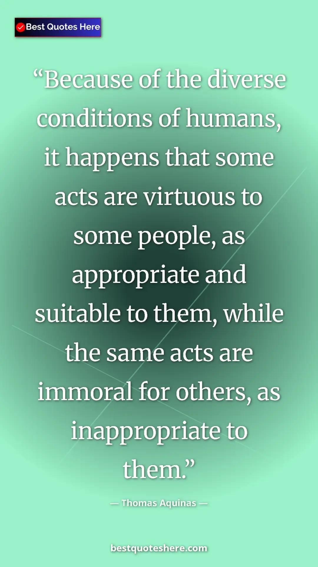 Pinterest quote poster by Thomas Aquinas: "Because of the diverse conditions of humans, it happens..."