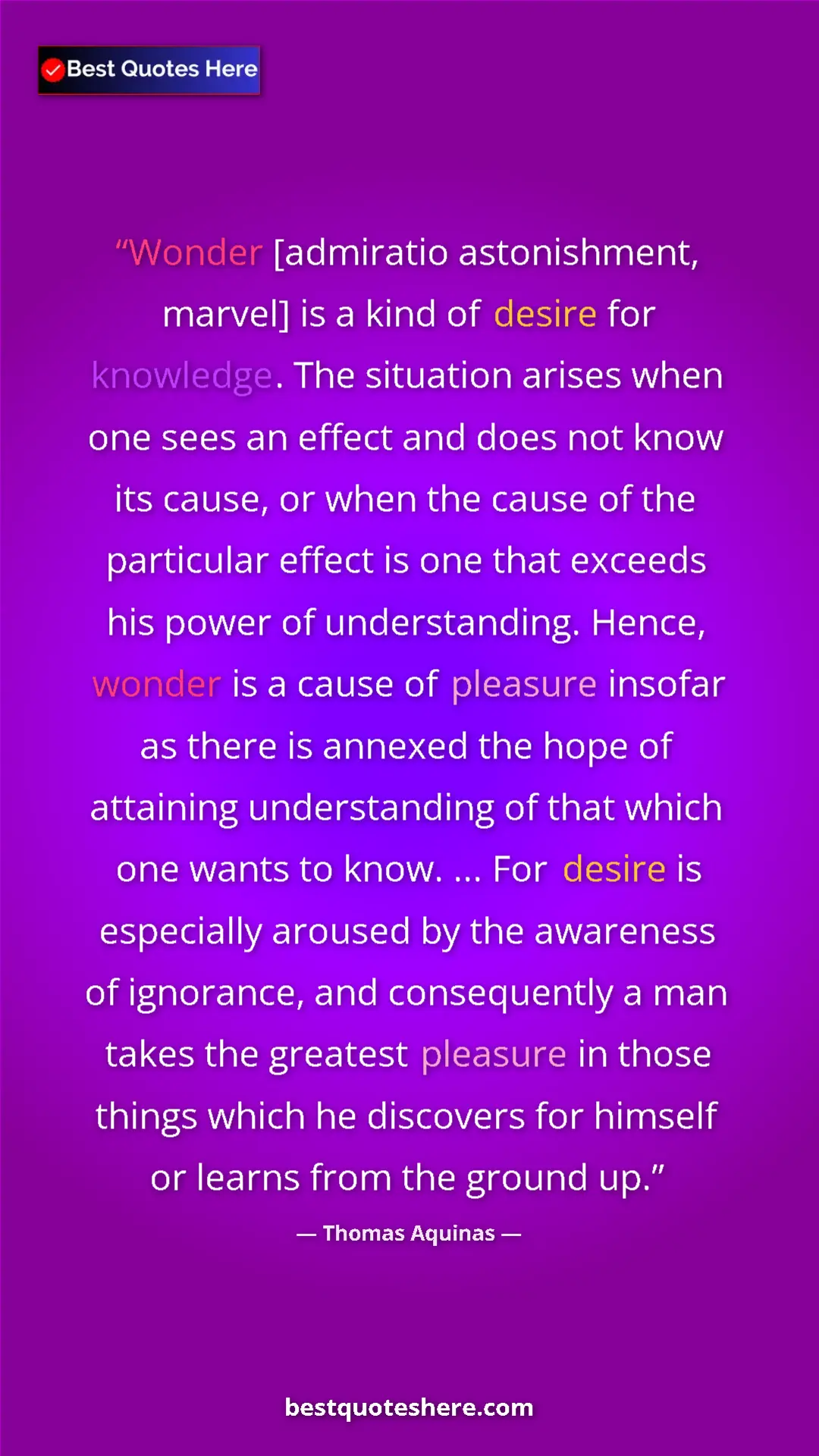 Pinterest quote poster by Thomas Aquinas: "Wonder [admiratio astonishment, marvel] is a kind of desire..."