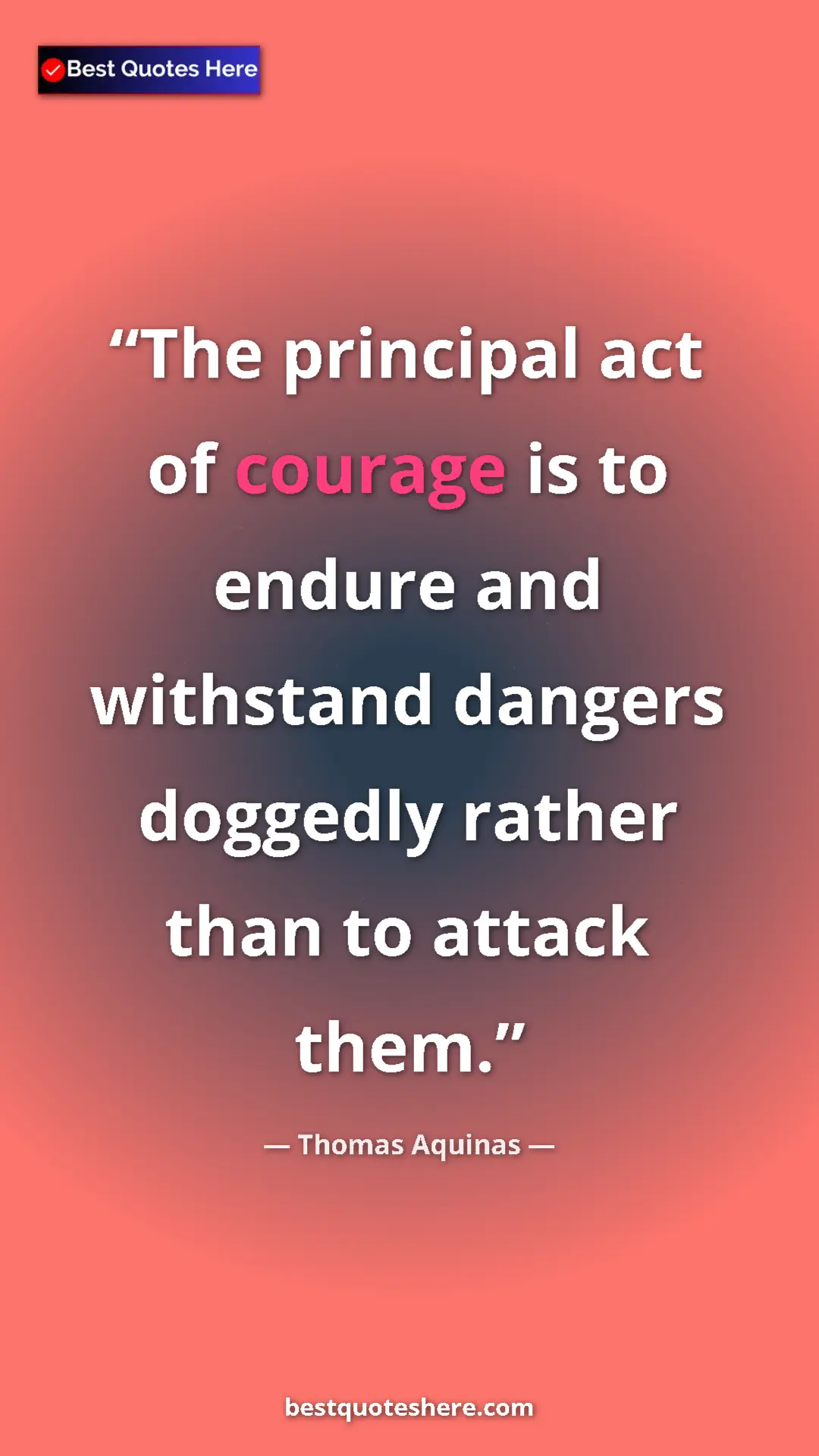 Pinterest quote poster by Thomas Aquinas: "The principal act of courage is to endure and withstand..."