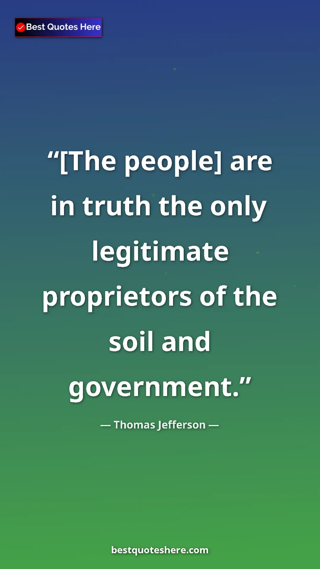 Pinterest quote poster by Thomas Jefferson: "[The people] are in truth the only legitimate proprietors..."