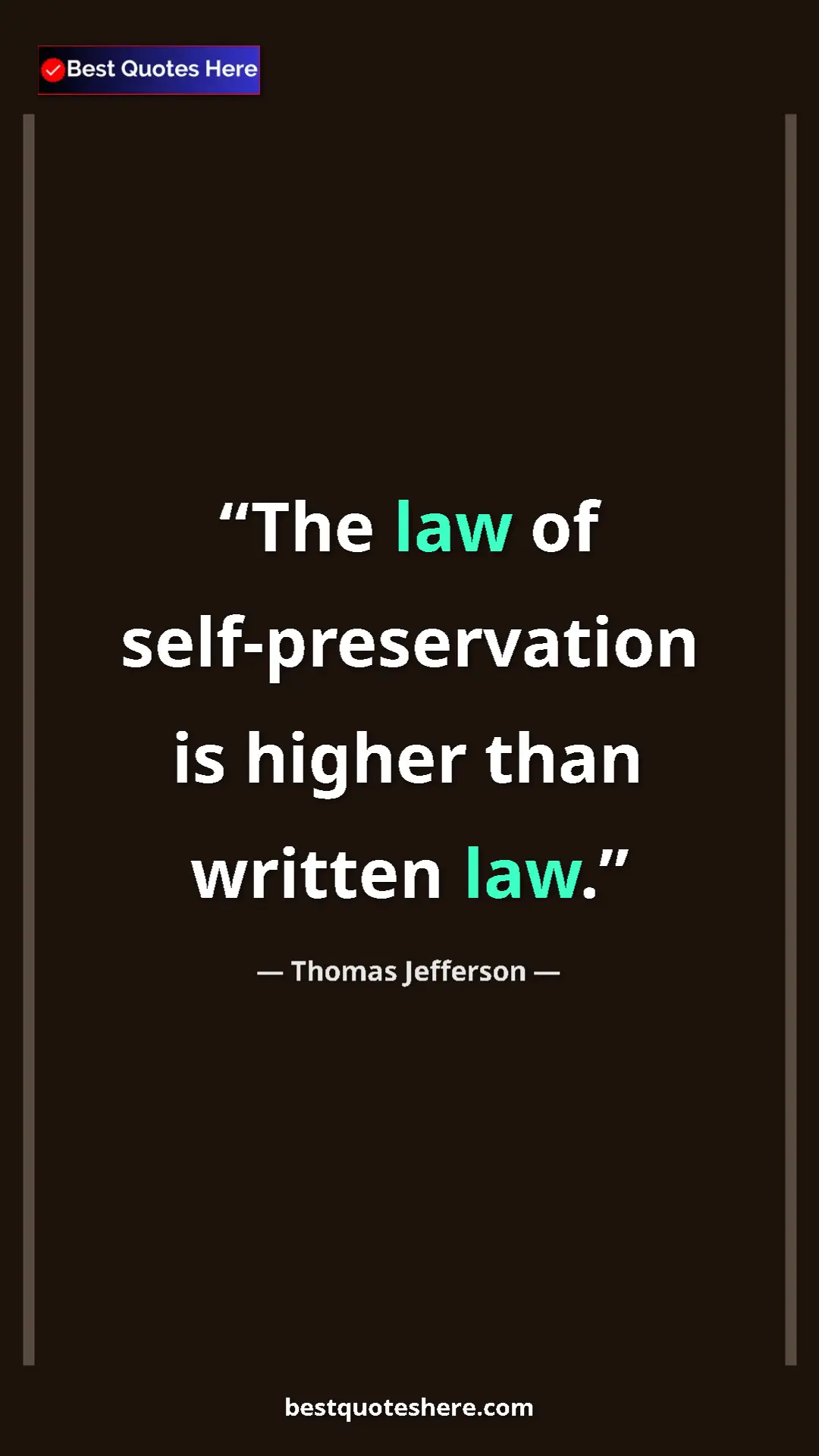 Thomas Jefferson Quote Card: "The law of self-preservation is higher than written law." Pinterest quote poster by Thomas Jefferson: "The law of self-preservation is higher than written law."