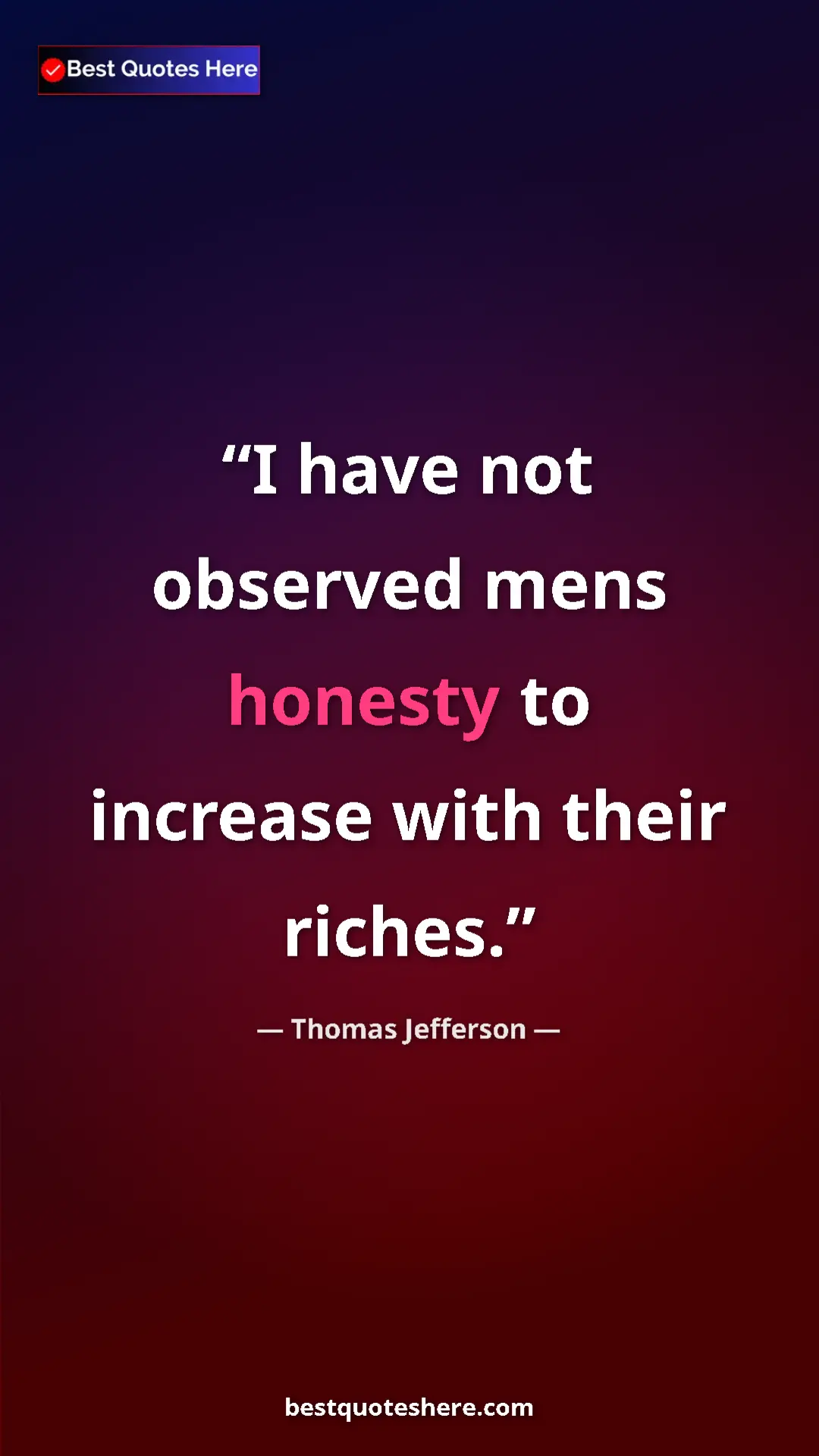 Thomas Jefferson Quote Card: "I have not observed mens honesty to increase with their..." Pinterest quote poster by Thomas Jefferson: "I have not observed mens honesty to increase with their..."