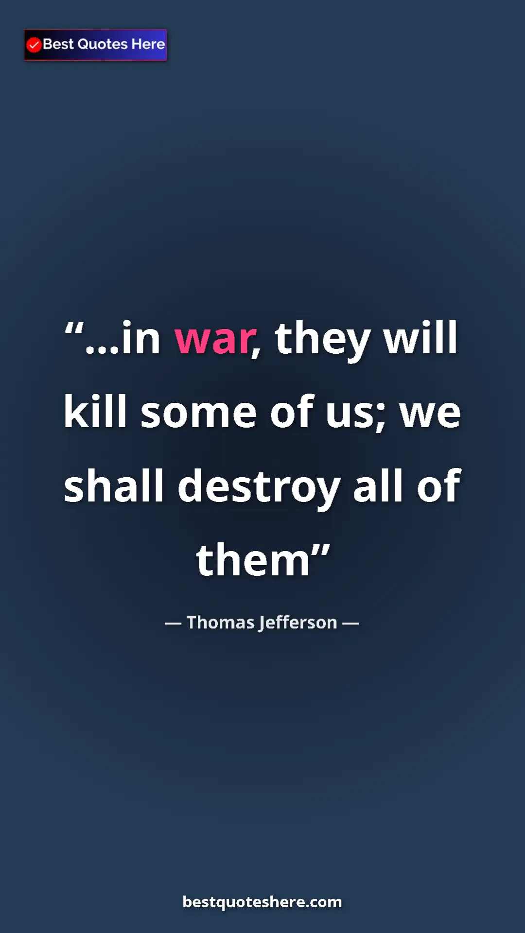 Pinterest quote poster by Thomas Jefferson: "...in war, they will kill some of us; we shall destroy all..."