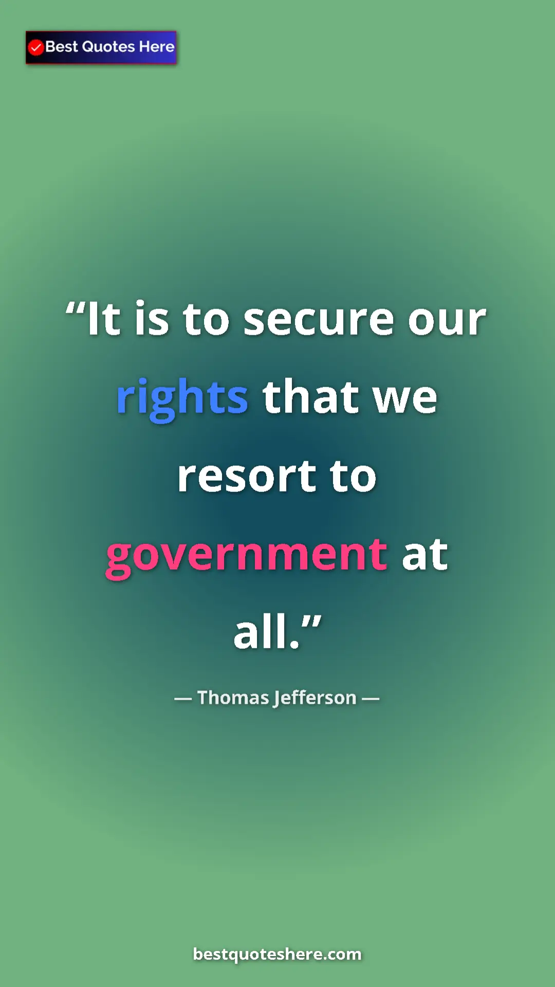 Thomas Jefferson Quote Card: "It is to secure our rights that we resort to government at..." Pinterest quote poster by Thomas Jefferson: "It is to secure our rights that we resort to government at..."