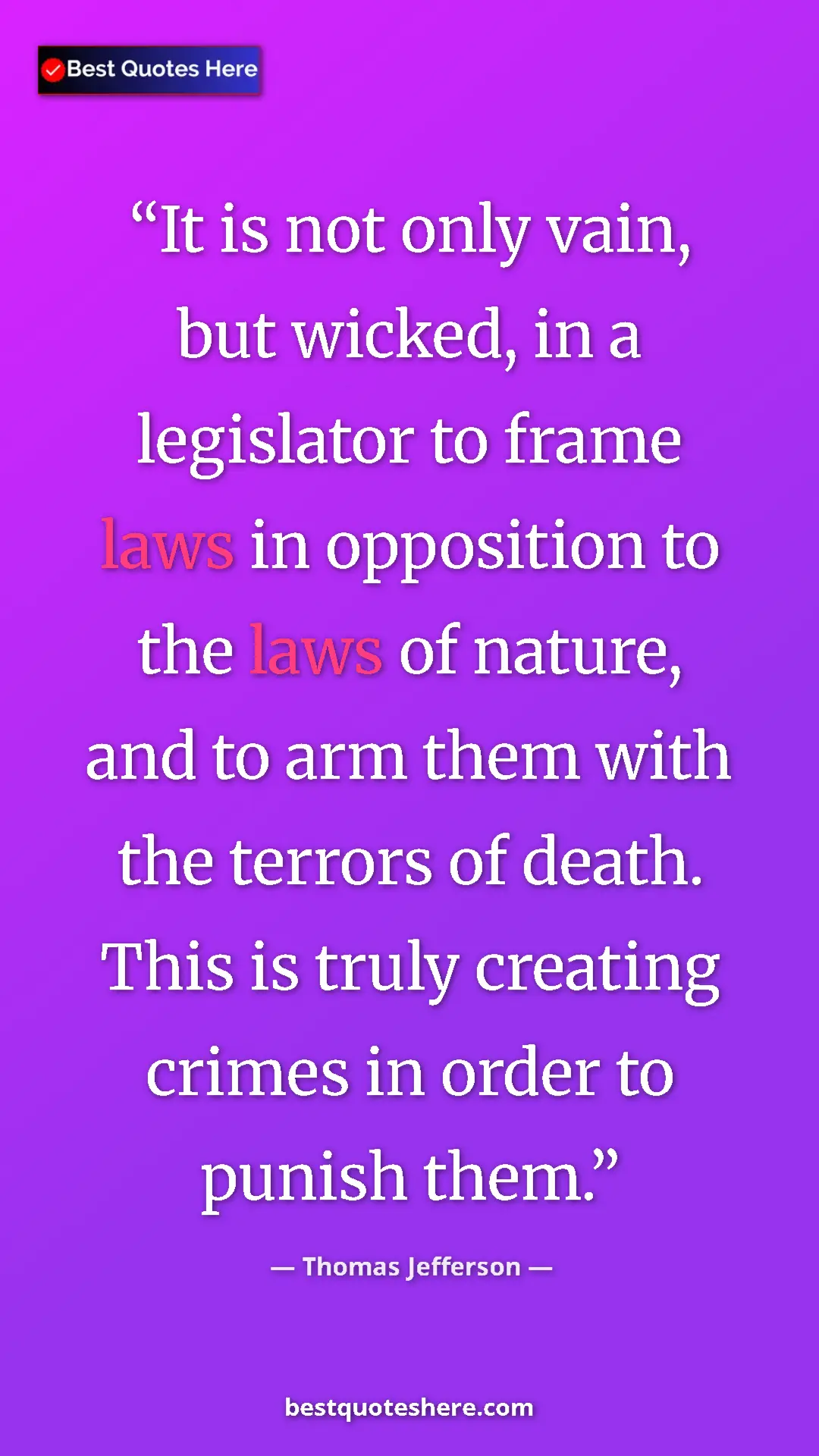 Thomas Jefferson Quote Card: "It is not only vain, but wicked, in a legislator to frame..." Pinterest quote poster by Thomas Jefferson: "It is not only vain, but wicked, in a legislator to frame..."
