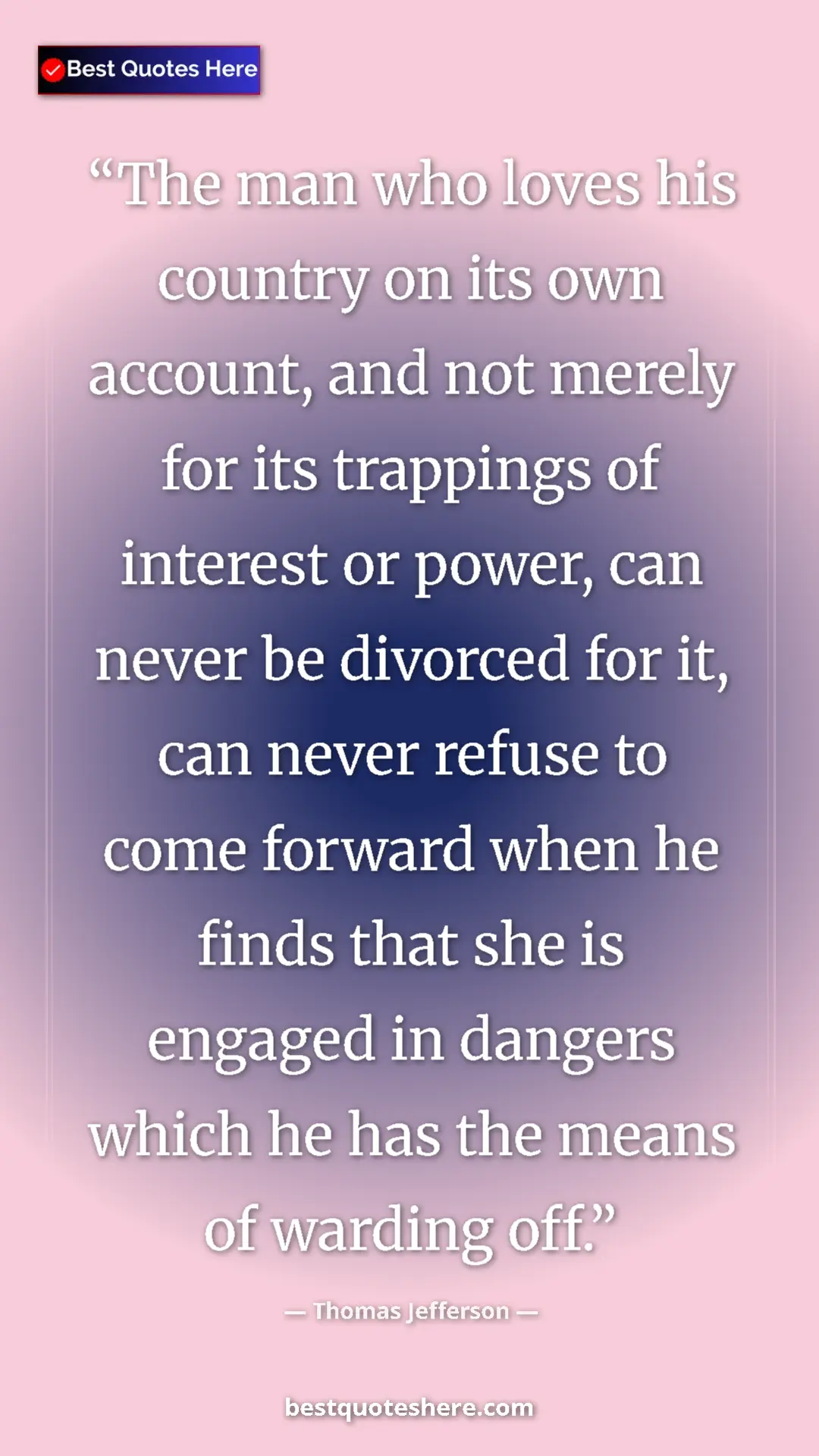 Pinterest quote poster by Thomas Jefferson: "The man who loves his country on its own account, and not..."