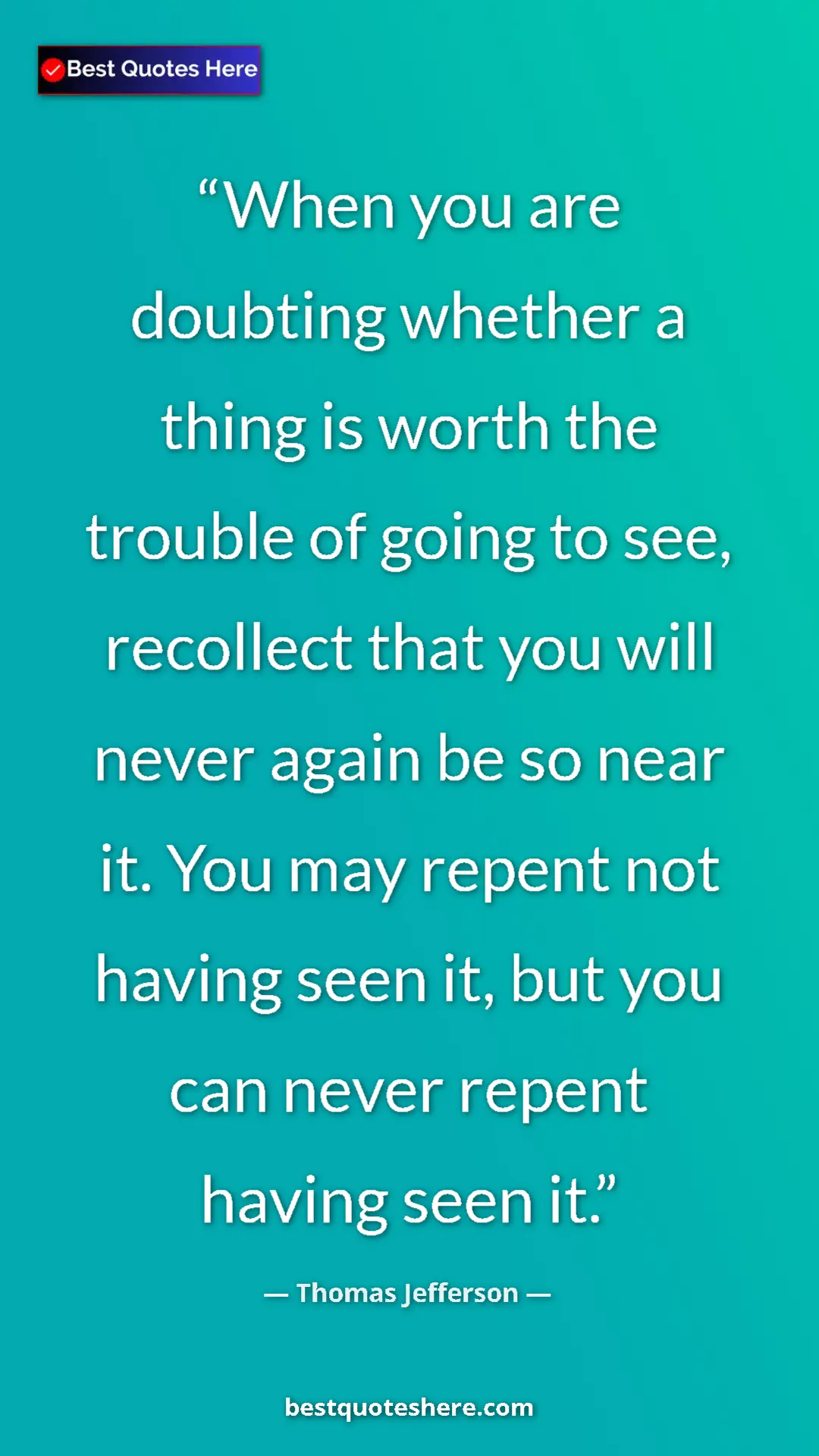 Thomas Jefferson Quote Card: "When you are doubting whether a thing is worth the trouble..." Pinterest quote poster by Thomas Jefferson: "When you are doubting whether a thing is worth the trouble..."