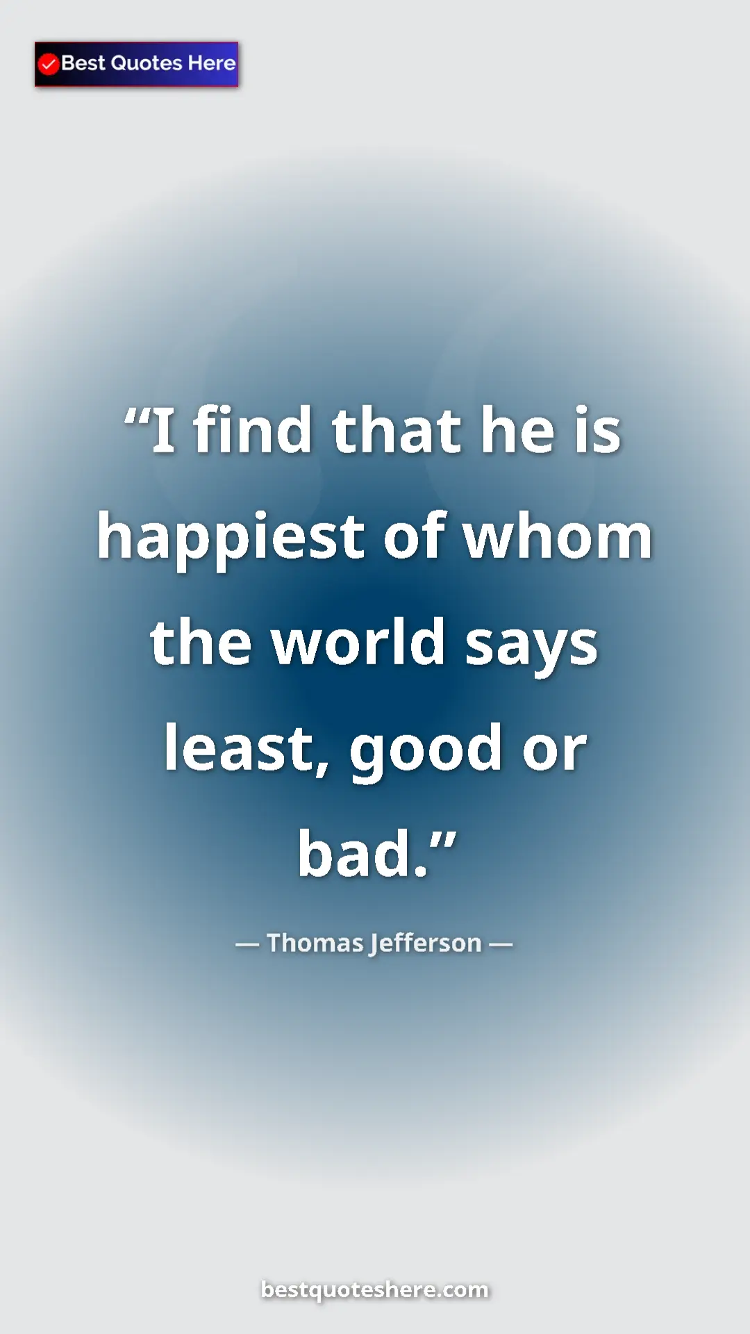 Pinterest quote poster by Thomas Jefferson: "I find that he is happiest of whom the world says least,..."