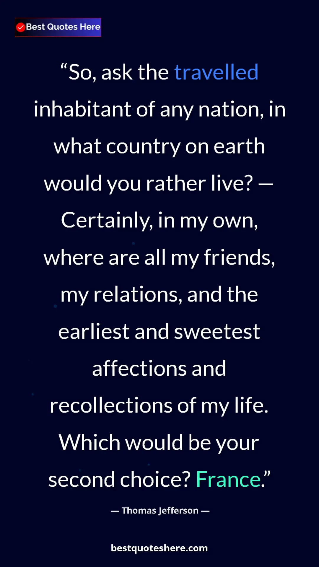 Thomas Jefferson Quote Card: "So, ask the travelled inhabitant of any nation, in what..." Pinterest quote poster by Thomas Jefferson: "So, ask the travelled inhabitant of any nation, in what..."