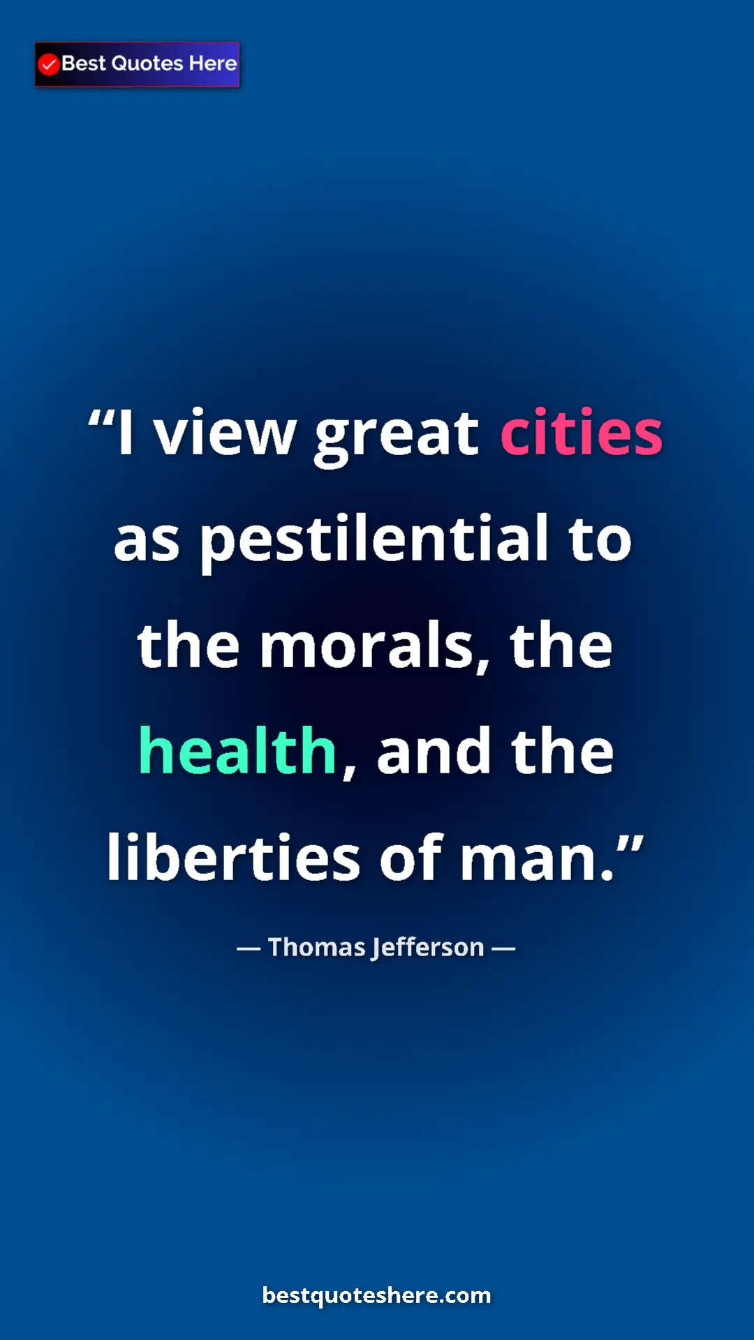 Thomas Jefferson Quote Card: "I view great cities as pestilential to the morals, the..." Pinterest quote poster by Thomas Jefferson: "I view great cities as pestilential to the morals, the..."