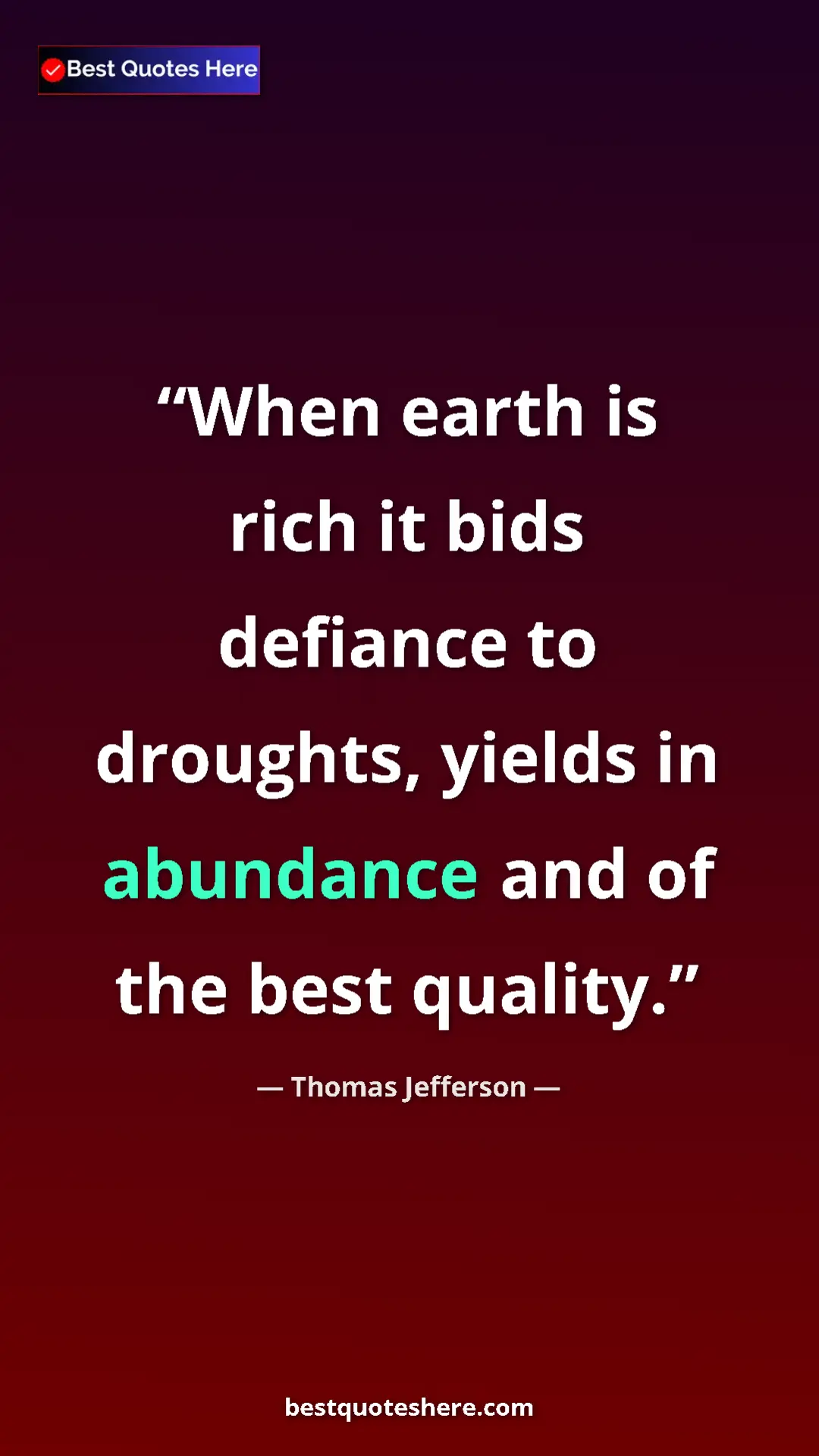 Pinterest quote poster by Thomas Jefferson: "When earth is rich it bids defiance to droughts, yields in..."