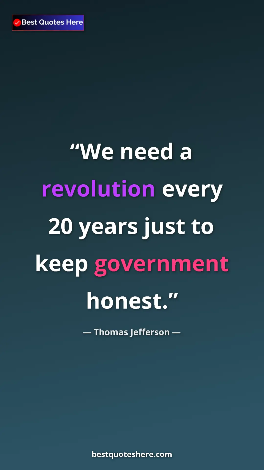Thomas Jefferson Quote Card: "We need a revolution every 20 years just to keep government..." Pinterest quote poster by Thomas Jefferson: "We need a revolution every 20 years just to keep government..."