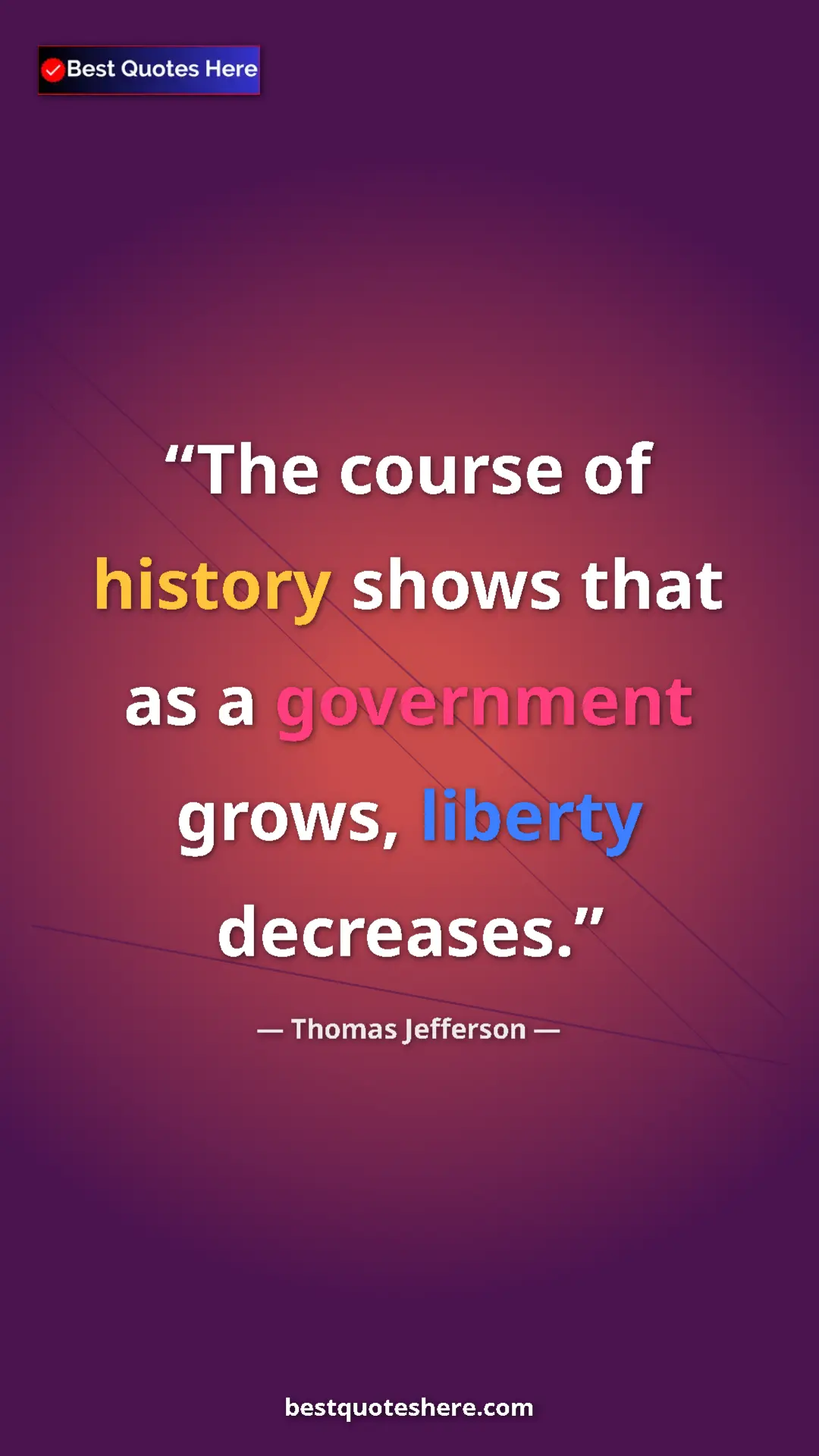 Thomas Jefferson Quote Card: "The course of history shows that as a government grows,..." Pinterest quote poster by Thomas Jefferson: "The course of history shows that as a government grows,..."