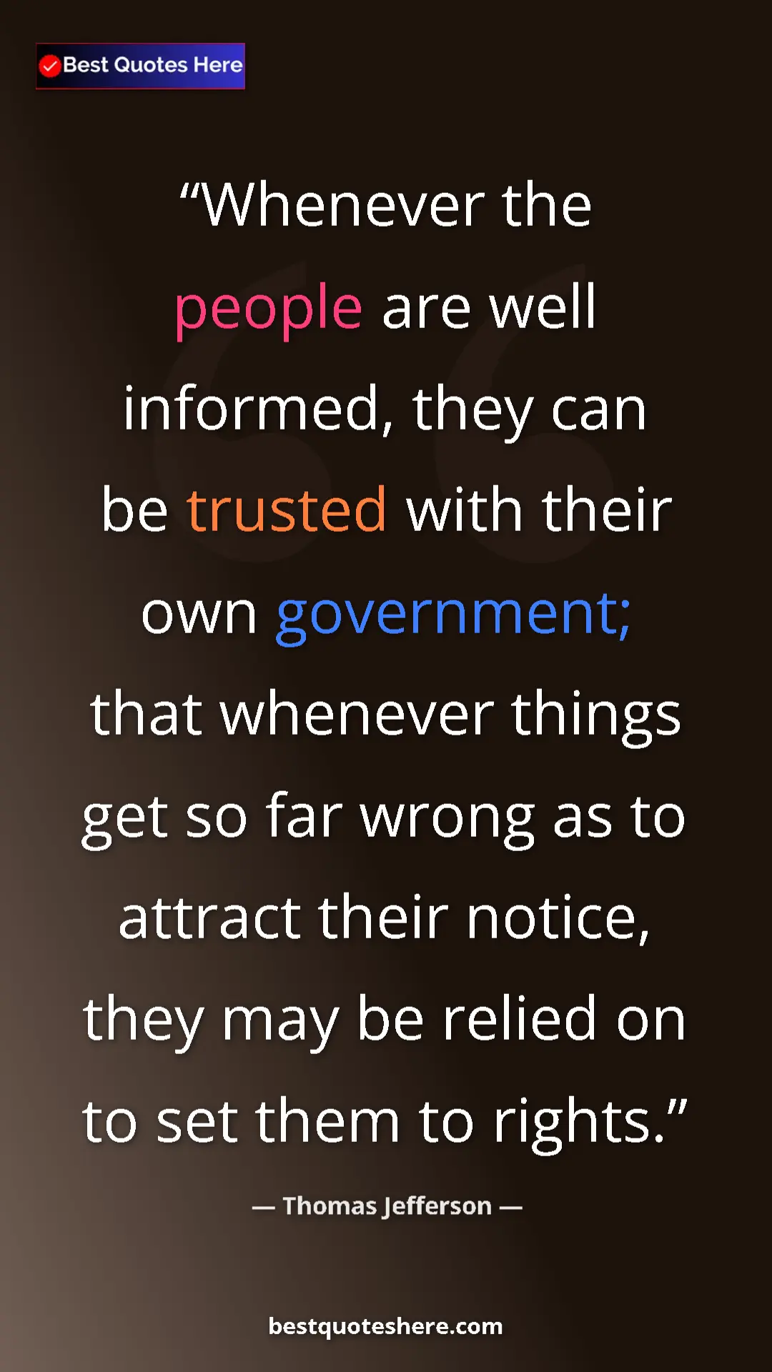Thomas Jefferson Quote Card: "Whenever the people are well informed, they can be trusted..." Pinterest quote poster by Thomas Jefferson: "Whenever the people are well informed, they can be trusted..."