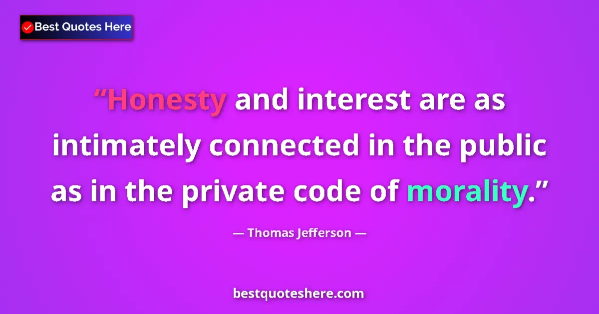 Quote by Thomas Jefferson: Honesty and interest are as intimately connected i
