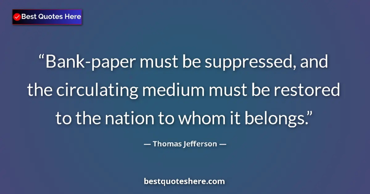 Image for the quote by Thomas Jefferson: Bank-paper must be suppressed, and the circulating medium must be restored to the nation to whom it ...