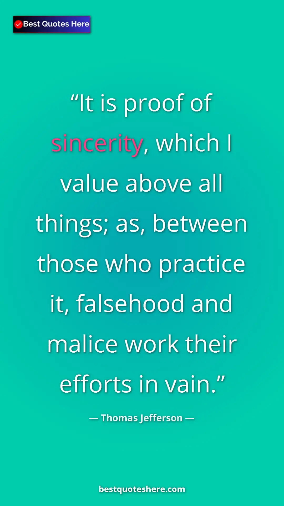 Thomas Jefferson Quote Card: "It is proof of sincerity, which I value above all things;..." Pinterest quote poster by Thomas Jefferson: "It is proof of sincerity, which I value above all things;..."
