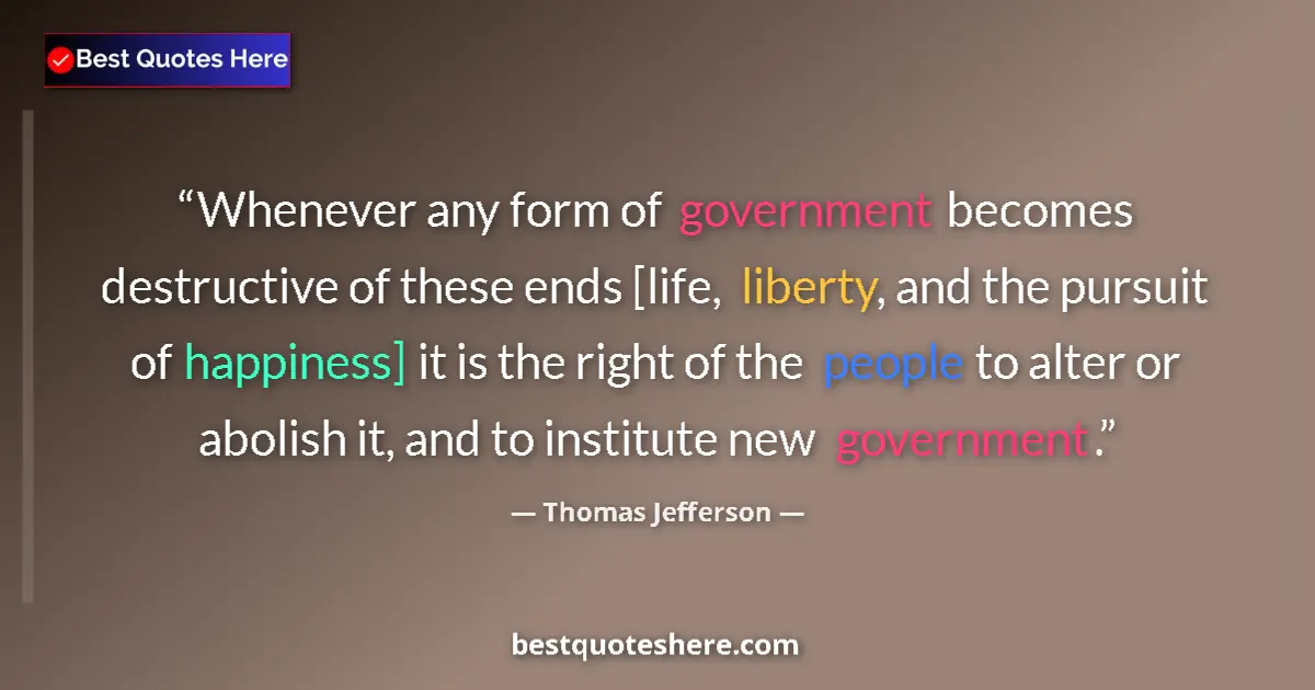 Thomas Jefferson Quote: "Whenever any form of government becomes destructive of..." Thomas Jefferson quote: "Whenever any form of government becomes destructive of..."