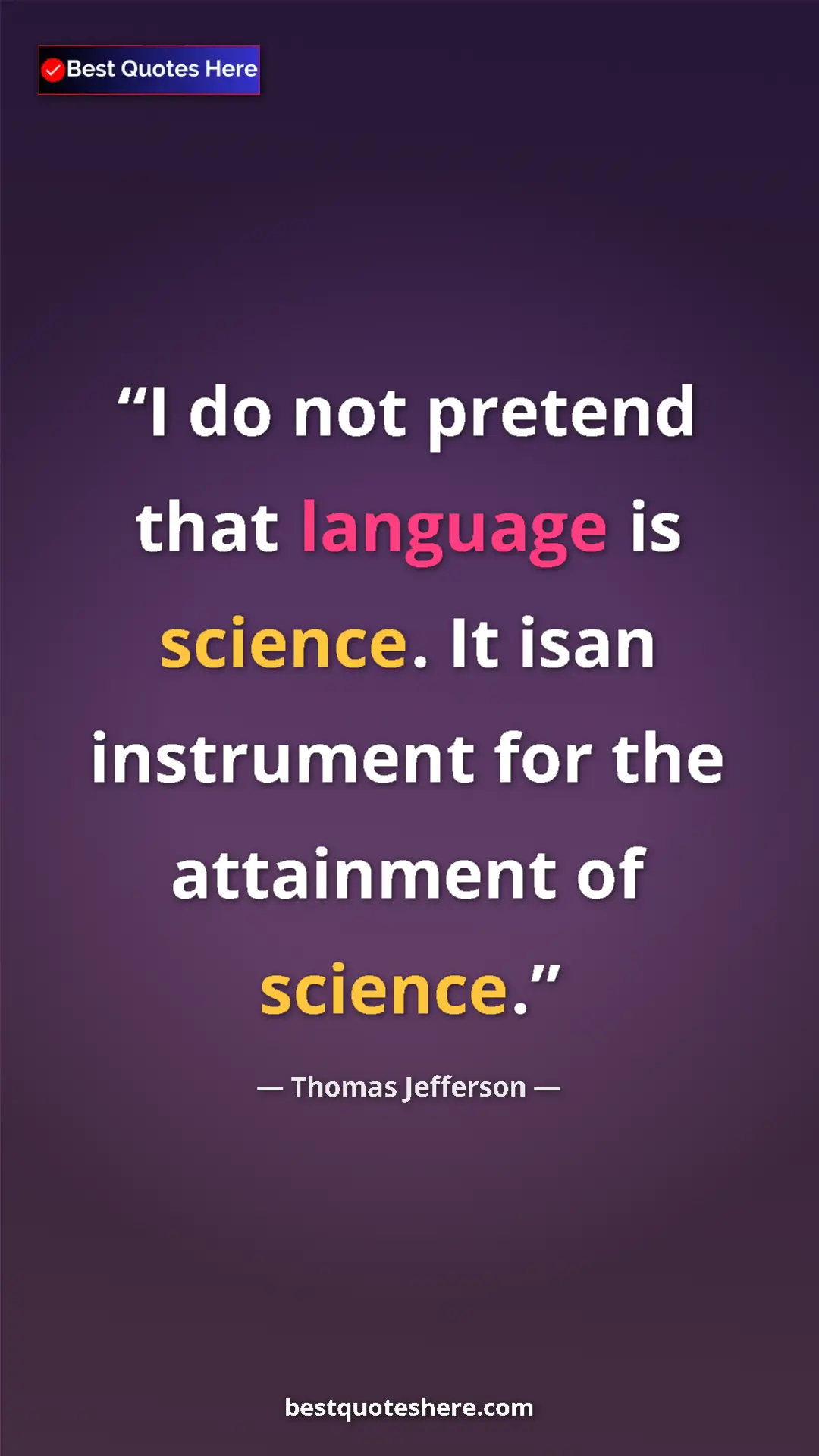 Thomas Jefferson Quote Card: "I do not pretend that language is science. It isan..." Pinterest quote poster by Thomas Jefferson: "I do not pretend that language is science. It isan..."