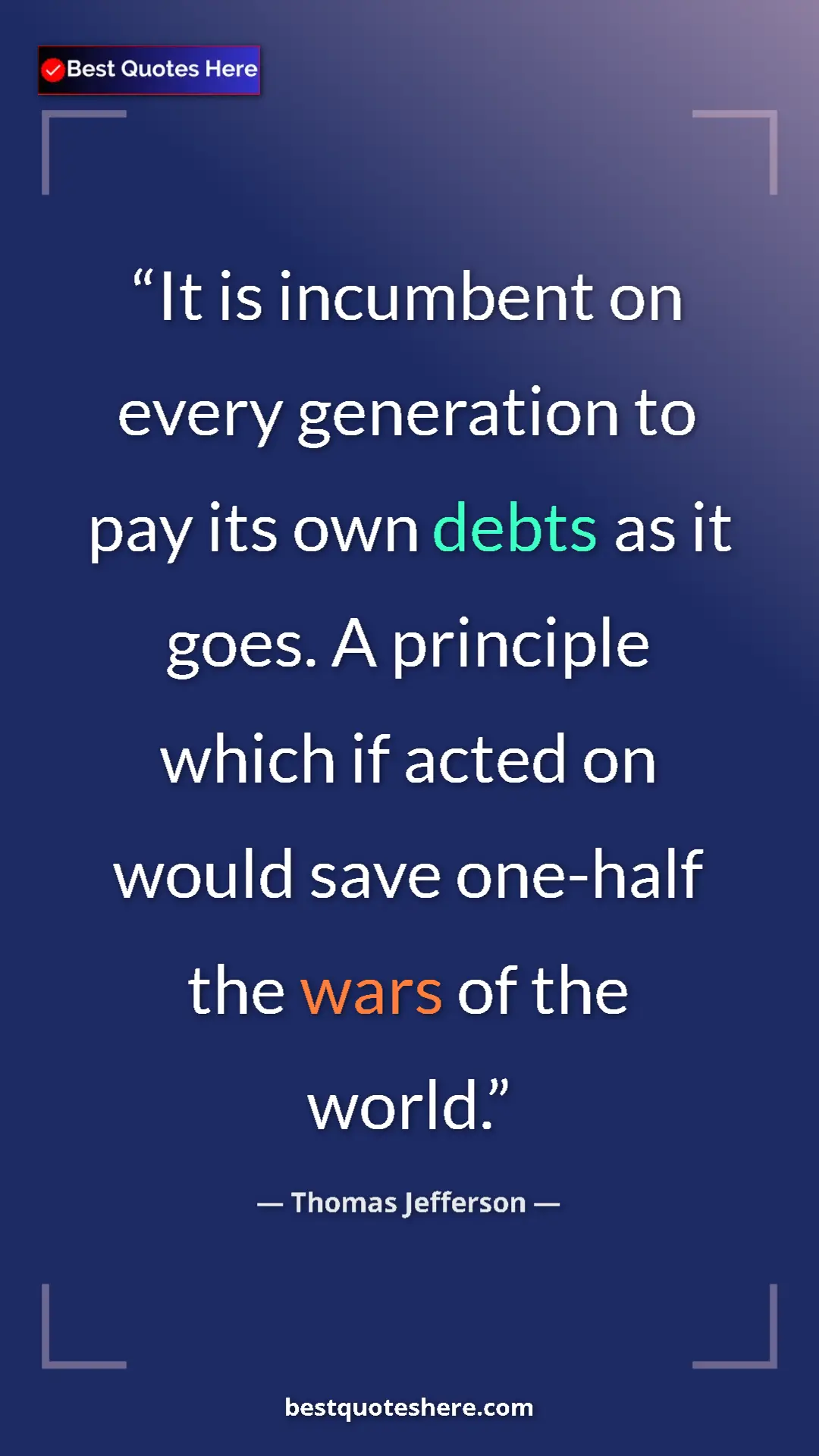 Thomas Jefferson Quote Card: "It is incumbent on every generation to pay its own debts as..." Pinterest quote poster by Thomas Jefferson: "It is incumbent on every generation to pay its own debts as..."