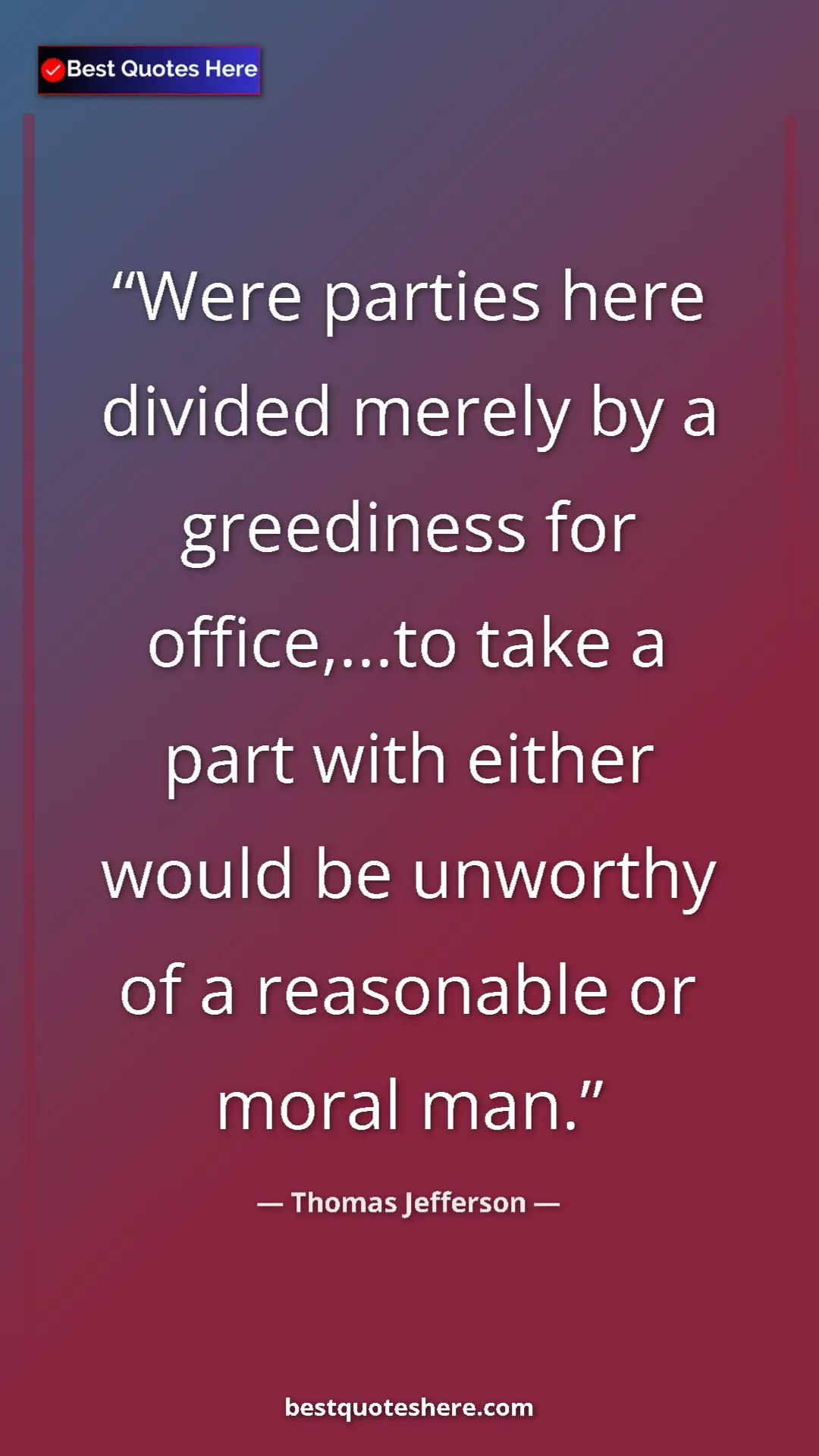 Thomas Jefferson Quote Card: "Were parties here divided merely by a greediness for..." Pinterest quote poster by Thomas Jefferson: "Were parties here divided merely by a greediness for..."