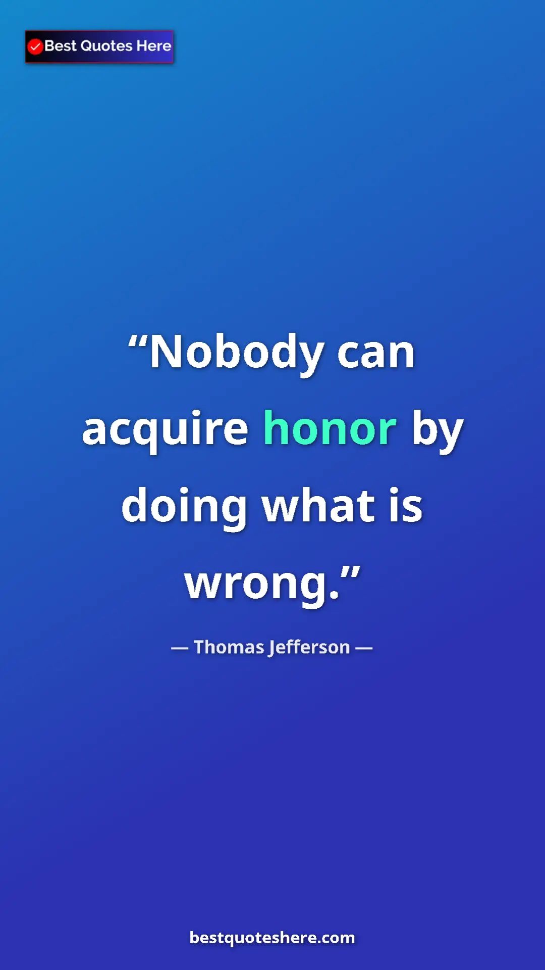 Pinterest quote poster by Thomas Jefferson: "Nobody can acquire honor by doing what is wrong."